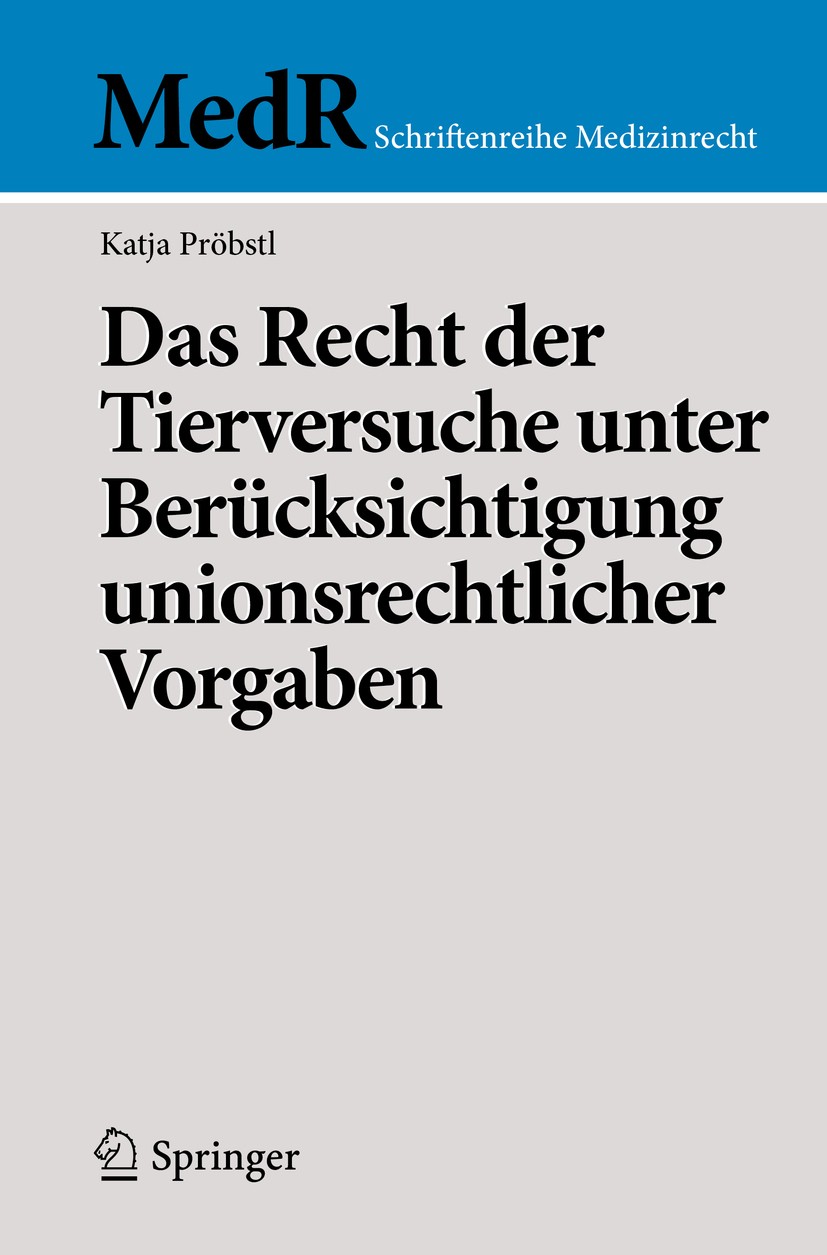 Titlebook: Das Recht der Tierversuche unter Berücksichtigung unionsrechtlicher Vorgaben; Katja Pröbstl Book 2017 Springer-Verlag Berlin Heidelberg 20 Titlebook: Das Recht der Tierversuche unter Berücksichtigung unionsrechtlicher Vorgaben; Katja Pröbstl Book 2017 Springer-Verlag Berlin Heidelberg 20