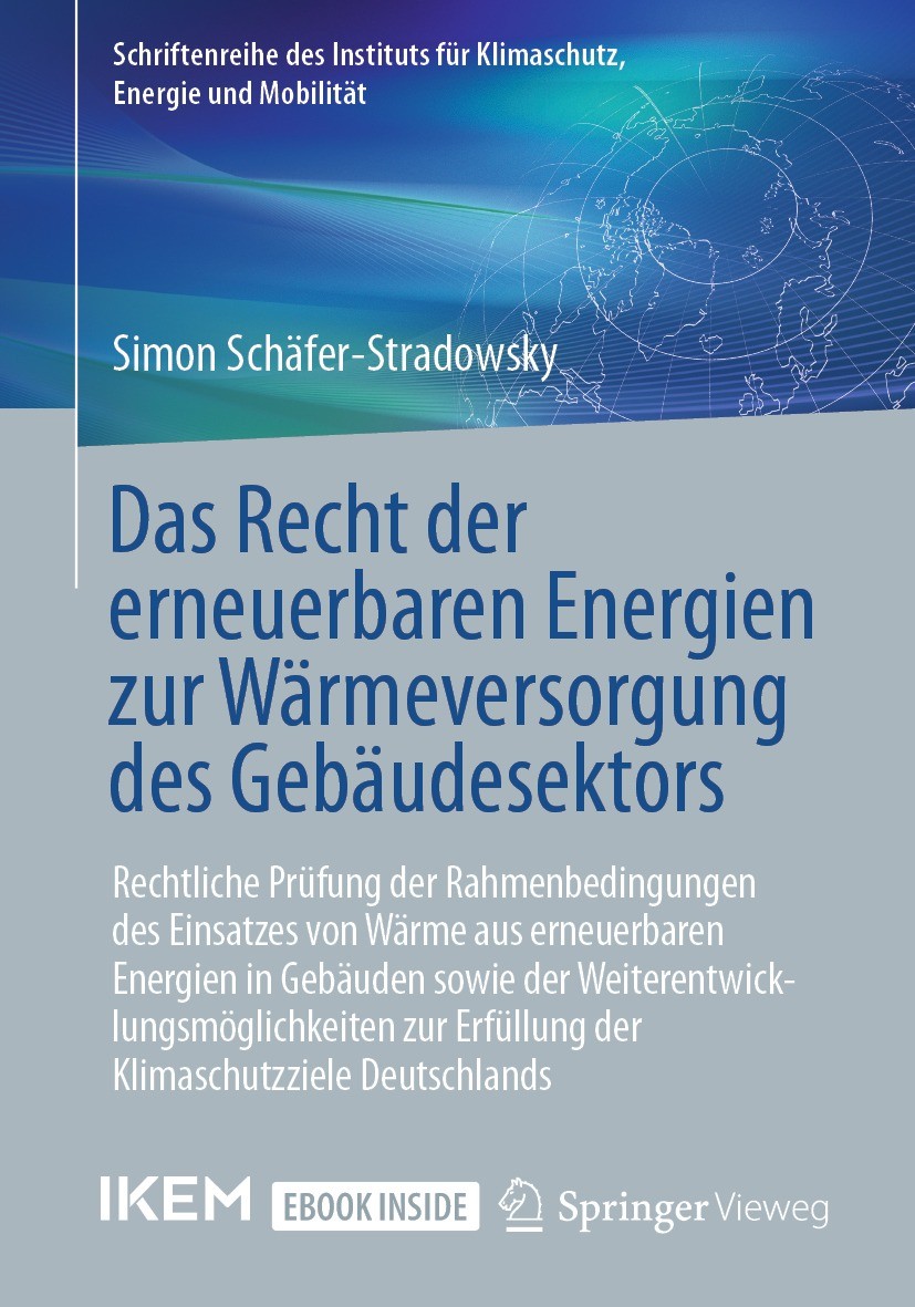 Titlebook: Das Recht der erneuerbaren Energien zur Wärmeversorgung des Gebäudesektors; Rechtliche Prüfung d Simon Schäfer-Stradowsky Book 2021 Der/die Titlebook: Das Recht der erneuerbaren Energien zur Wärmeversorgung des Gebäudesektors; Rechtliche Prüfung d Simon Schäfer-Stradowsky Book 2021 Der/die