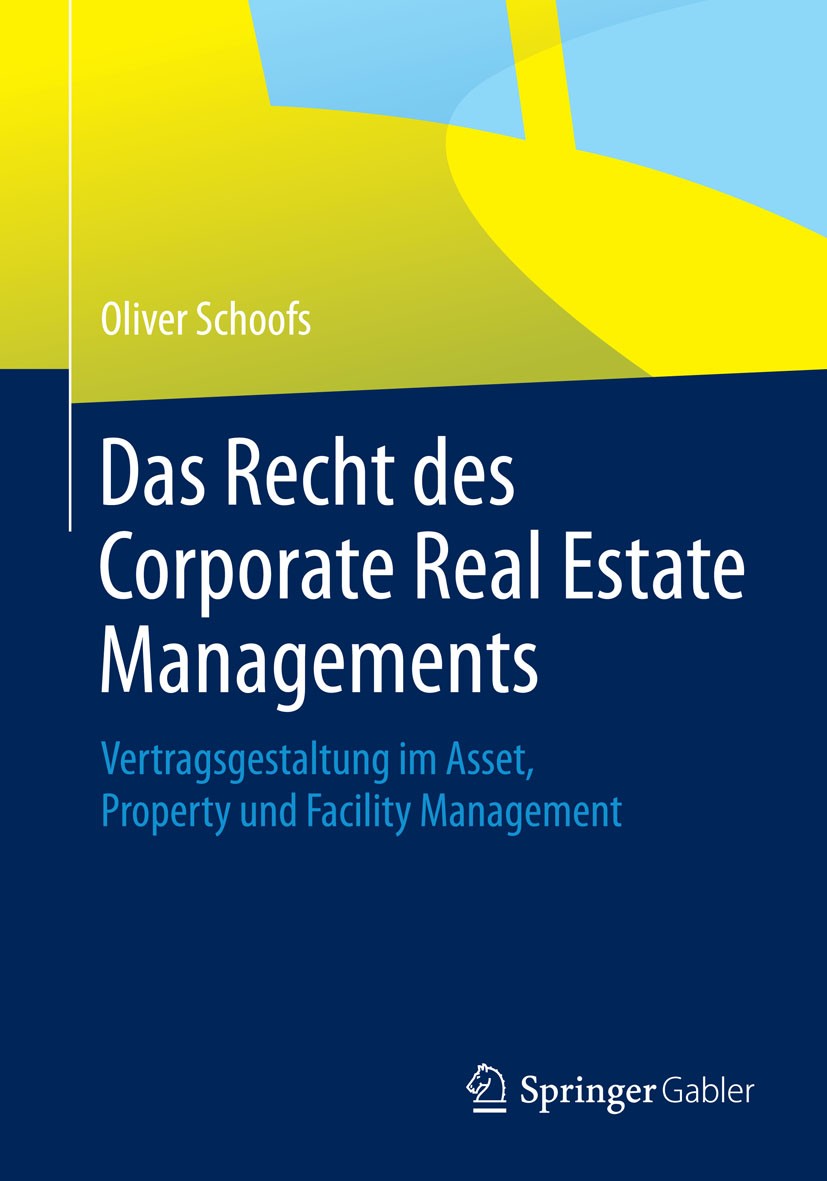 Titlebook: Das Recht des Corporate Real Estate Managements; Vertragsgestaltung i Oliver Schoofs Book 2015 Springer Fachmedien Wiesbaden 2015 IREM.Immo Titlebook: Das Recht des Corporate Real Estate Managements; Vertragsgestaltung i Oliver Schoofs Book 2015 Springer Fachmedien Wiesbaden 2015 IREM.Immo
