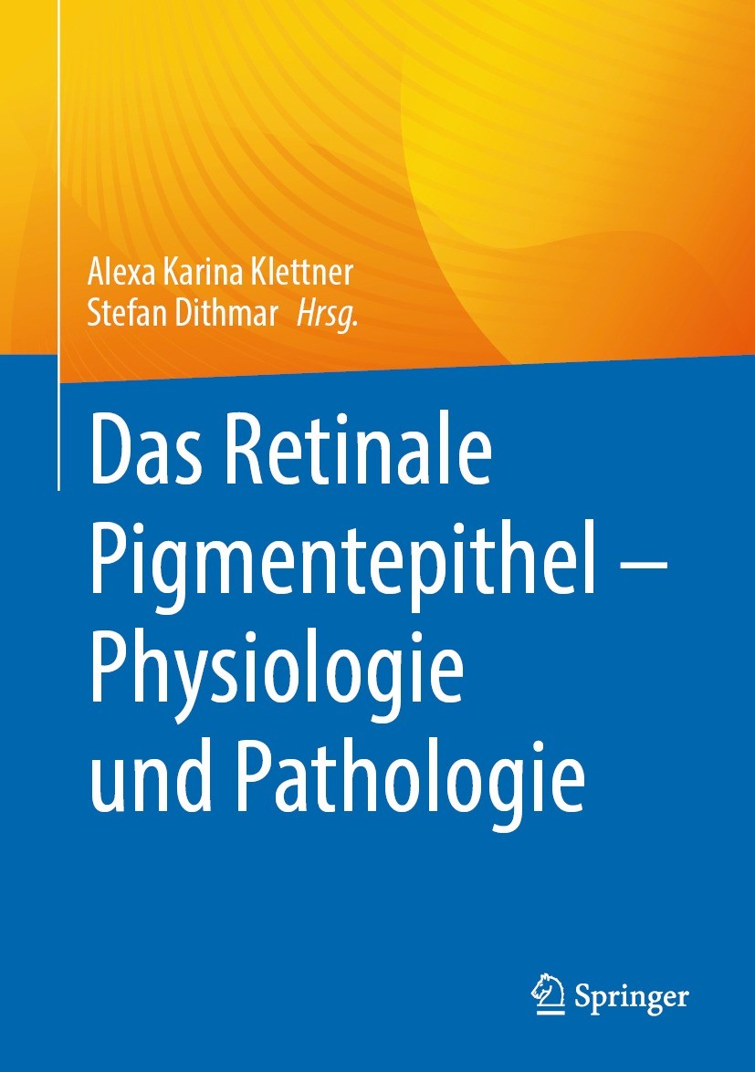 Titlebook: Das Retinale Pigmentepithel – Physiologie und Pathologie; Alexa Karina Klettner,Stefan Dithmar Book 2024 Der/die Herausgeber bzw. der/die Titlebook: Das Retinale Pigmentepithel – Physiologie und Pathologie; Alexa Karina Klettner,Stefan Dithmar Book 2024 Der/die Herausgeber bzw. der/die