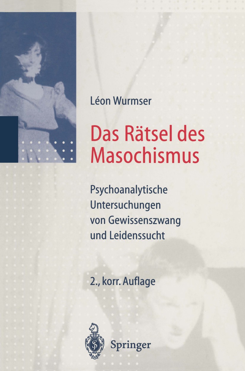 Titlebook: Das Rätsel des Masochismus; Psychoanalytische Un Léon Wurmser Book 1998Latest edition Springer-Verlag GmbH Deutschland 1998 Masochismus.Neu Titlebook: Das Rätsel des Masochismus; Psychoanalytische Un Léon Wurmser Book 1998Latest edition Springer-Verlag GmbH Deutschland 1998 Masochismus.Neu