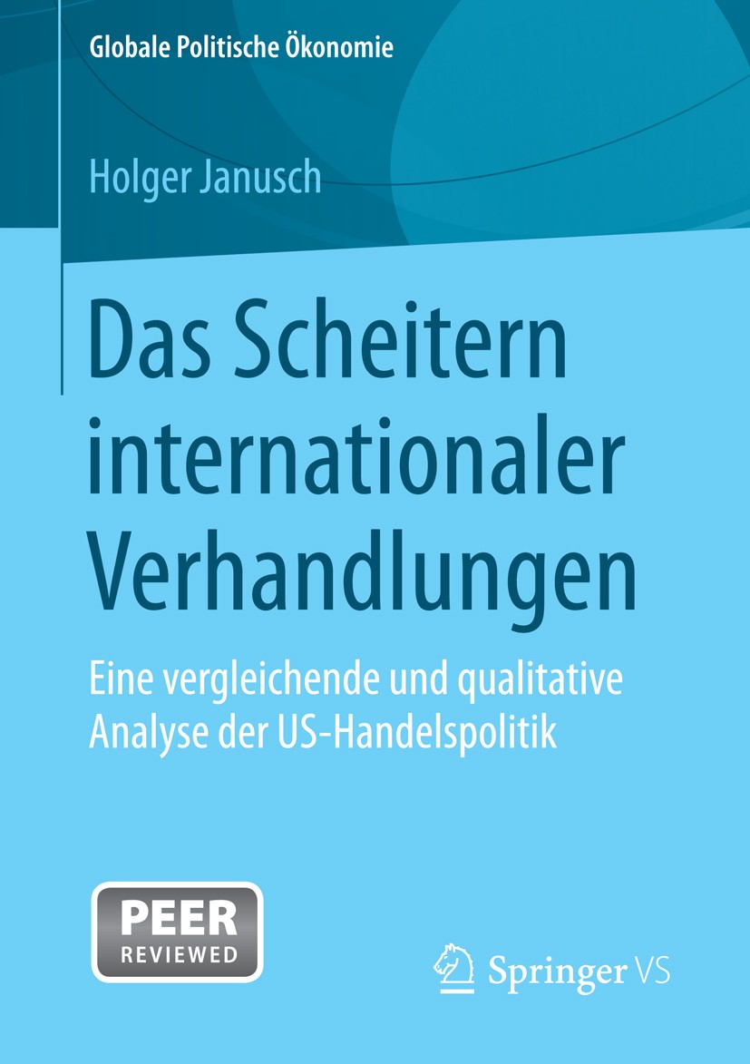 Titlebook: Das Scheitern internationaler Verhandlungen; Eine vergleichende u Holger Janusch Book 2015 Springer Fachmedien Wiesbaden 2015 Bilateralismu Titlebook: Das Scheitern internationaler Verhandlungen; Eine vergleichende u Holger Janusch Book 2015 Springer Fachmedien Wiesbaden 2015 Bilateralismu