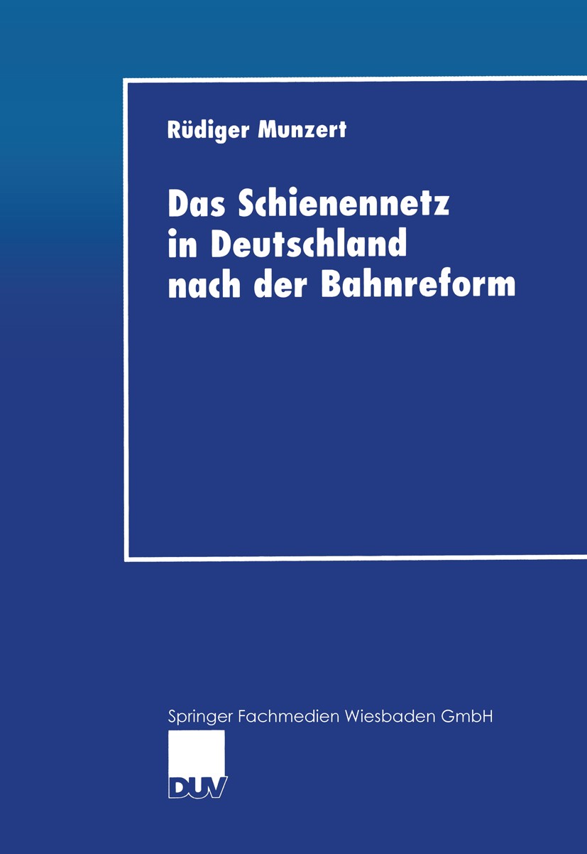 Titlebook: Das Schienennetz in Deutschland nach der Bahnreform; Möglichkeiten und Gr Rüdiger Munzert Book 2001 Springer Fachmedien Wiesbaden 2001 Bewe Titlebook: Das Schienennetz in Deutschland nach der Bahnreform; Möglichkeiten und Gr Rüdiger Munzert Book 2001 Springer Fachmedien Wiesbaden 2001 Bewe