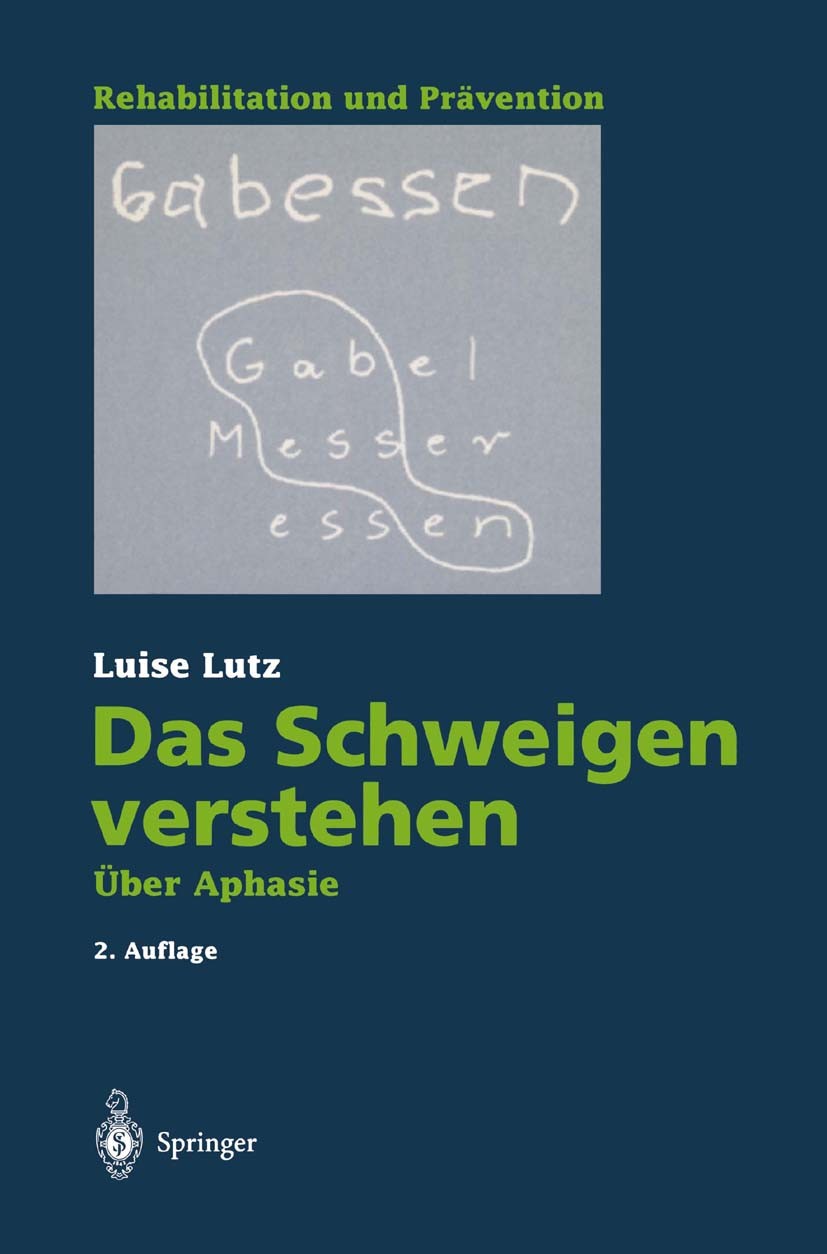 Titlebook: Das Schweigen verstehen; Über Aphasie Luise Lutz Book 19962nd edition Der/die Herausgeber bzw. der/die Autor(en), exklusiv lizenziert an Sp Titlebook: Das Schweigen verstehen; Über Aphasie Luise Lutz Book 19962nd edition Der/die Herausgeber bzw. der/die Autor(en), exklusiv lizenziert an Sp