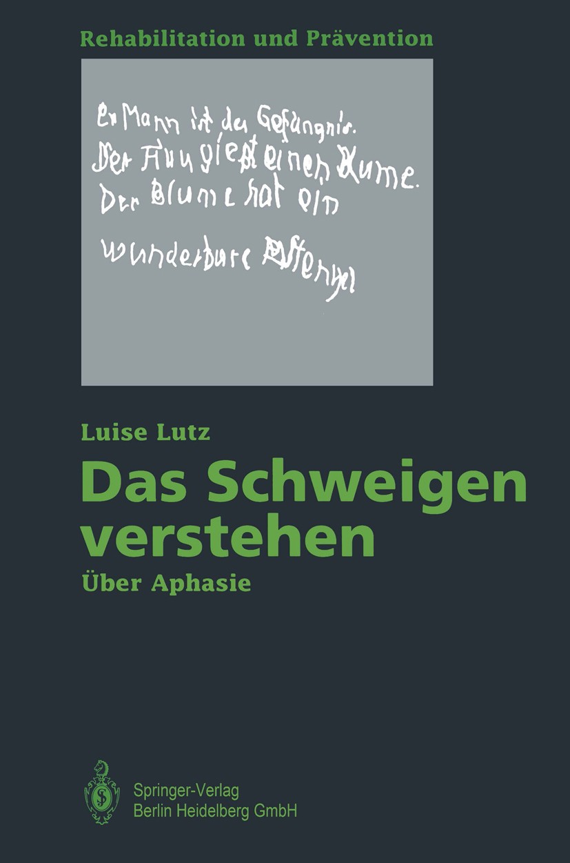 Titlebook: Das Schweigen verstehen; Über Aphasie Luise Lutz Book 19921st edition Springer-Verlag Berlin Heidelberg 1992 Aphasieforschung.Gerontologie. Titlebook: Das Schweigen verstehen; Über Aphasie Luise Lutz Book 19921st edition Springer-Verlag Berlin Heidelberg 1992 Aphasieforschung.Gerontologie.