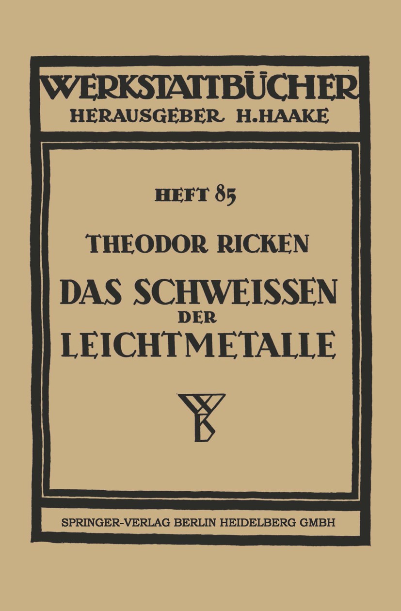 Titlebook: Das Schweissen der Leichtmetalle; mit 21 Tabellen Theodor Ricken Book 19411st edition Springer-Verlag Berlin Heidelberg 1941 Forschung.Leic Titlebook: Das Schweissen der Leichtmetalle; mit 21 Tabellen Theodor Ricken Book 19411st edition Springer-Verlag Berlin Heidelberg 1941 Forschung.Leic