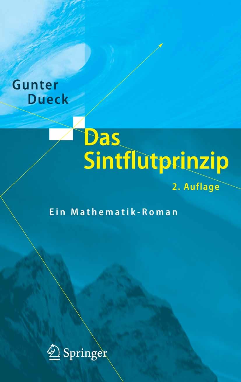 Titlebook: Das Sintflutprinzip; Ein Mathematik-Roman Gunter Dueck Book 2006Latest edition Springer-Verlag Berlin Heidelberg 2006 Algorithmen.Innovatio Titlebook: Das Sintflutprinzip; Ein Mathematik-Roman Gunter Dueck Book 2006Latest edition Springer-Verlag Berlin Heidelberg 2006 Algorithmen.Innovatio