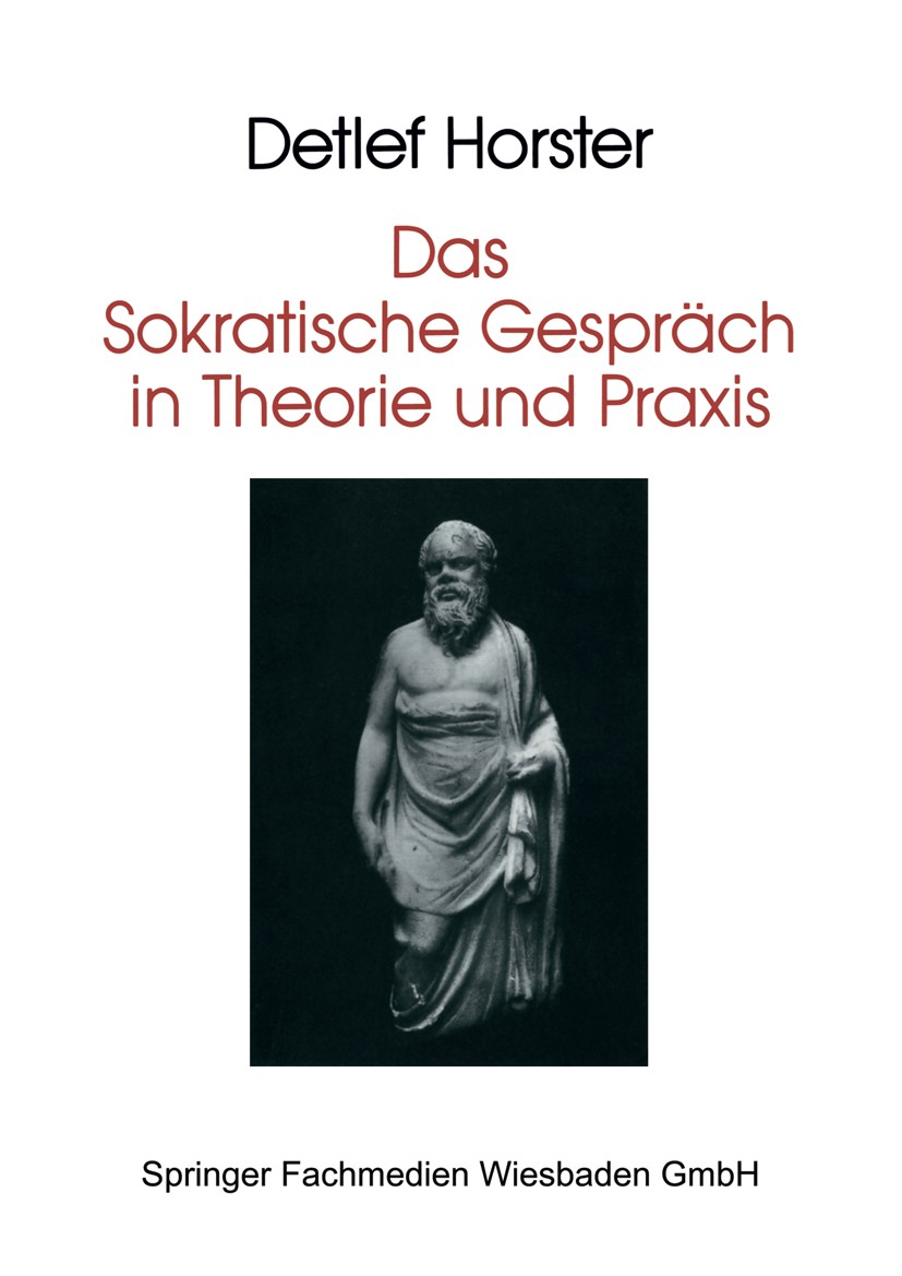 Titlebook: Das Sokratische Gespräch in Theorie und Praxis; Detlef Horster Book 1994 Springer Fachmedien Wiesbaden 1994 Bildung.Gespräch.Kommunikation Titlebook: Das Sokratische Gespräch in Theorie und Praxis; Detlef Horster Book 1994 Springer Fachmedien Wiesbaden 1994 Bildung.Gespräch.Kommunikation