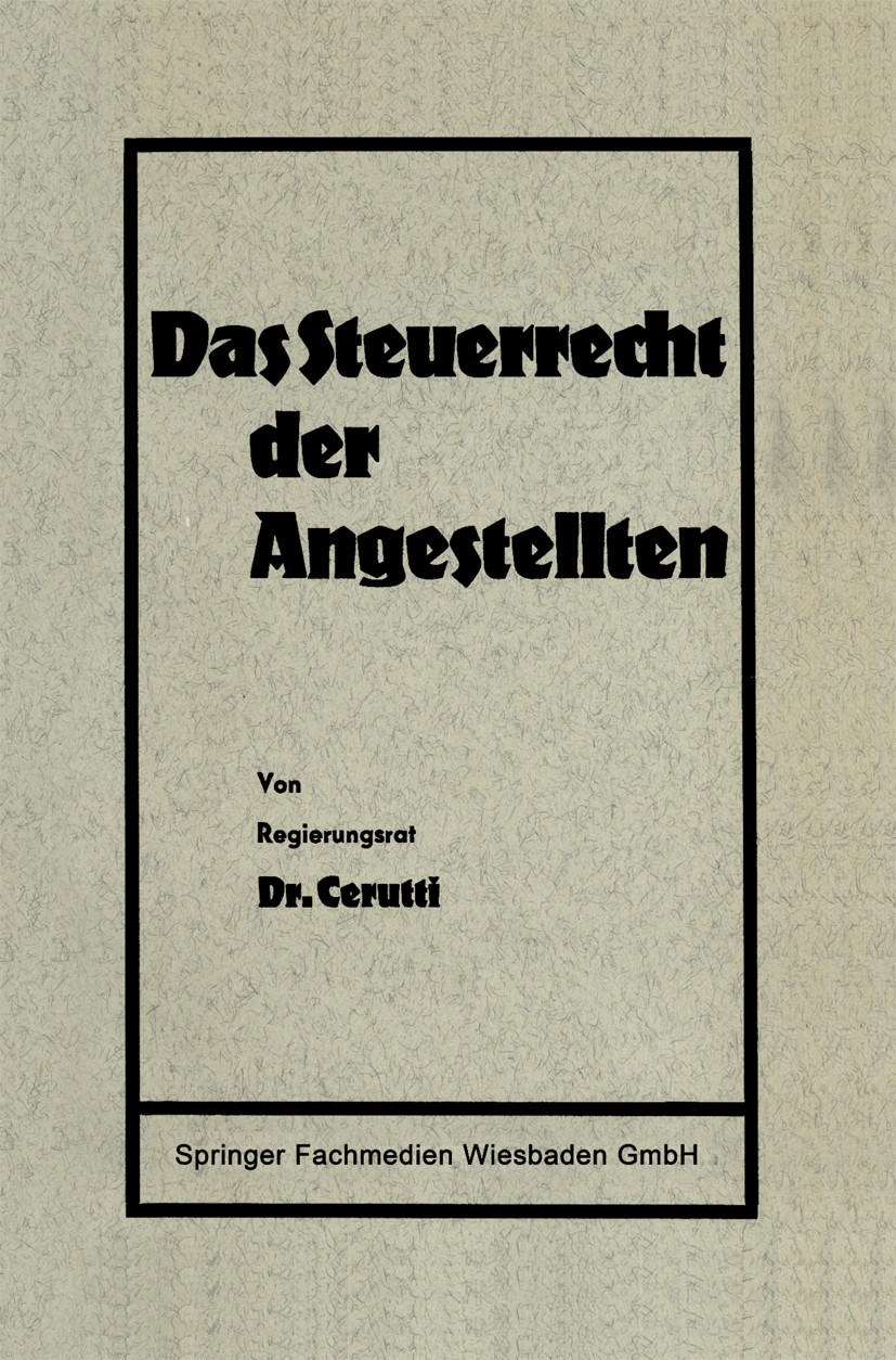 Titlebook: Das Steuerrecht der Angestellten; Cerutti Book 1939Latest edition Springer Fachmedien Wiesbaden 1939 Steuerrecht Titlebook: Das Steuerrecht der Angestellten; Cerutti Book 1939Latest edition Springer Fachmedien Wiesbaden 1939 Steuerrecht