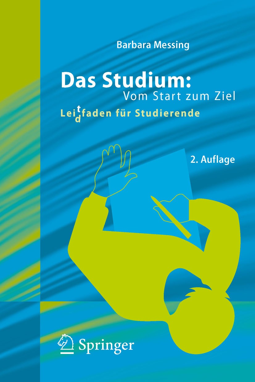 Titlebook: Das Studium: Vom Start zum Ziel; Lei(d)tfaden für Stu Barbara Messing Book 2012Latest edition Springer-Verlag Berlin Heidelberg 2012 Lernen Titlebook: Das Studium: Vom Start zum Ziel; Lei(d)tfaden für Stu Barbara Messing Book 2012Latest edition Springer-Verlag Berlin Heidelberg 2012 Lernen