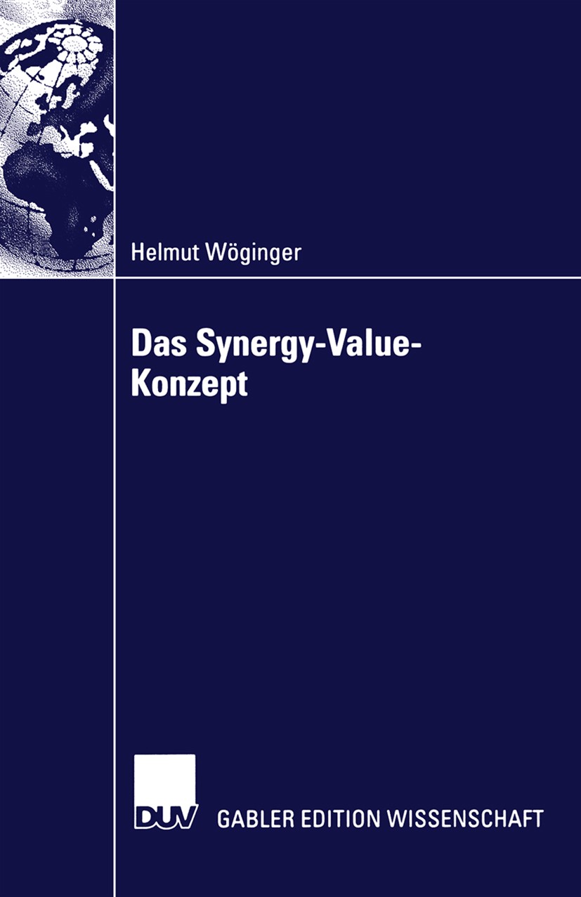 Titlebook: Das Synergy-Value-Konzept; Synergien bei Merger Helmut Wöginger Book 2004 Springer Fachmedien Wiesbaden 2004 Mergers.Mergers & Acquisitions Titlebook: Das Synergy-Value-Konzept; Synergien bei Merger Helmut Wöginger Book 2004 Springer Fachmedien Wiesbaden 2004 Mergers.Mergers & Acquisitions