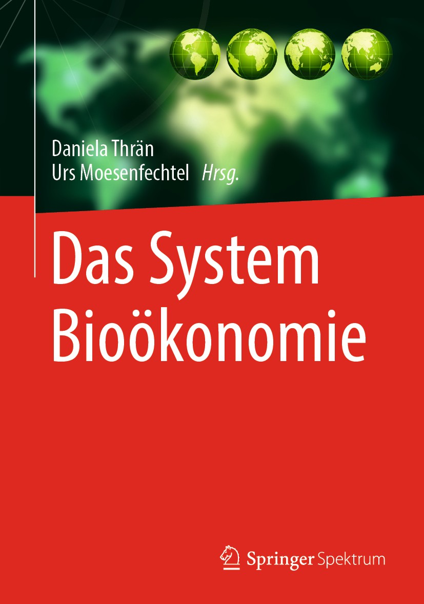 Titlebook: Das System Bioökonomie; Daniela Thrän,Urs Moesenfechtel Book 2020 Springer-Verlag GmbH Deutschland, ein Teil von Springer Nature 2020 Bioö Titlebook: Das System Bioökonomie; Daniela Thrän,Urs Moesenfechtel Book 2020 Springer-Verlag GmbH Deutschland, ein Teil von Springer Nature 2020 Bioö