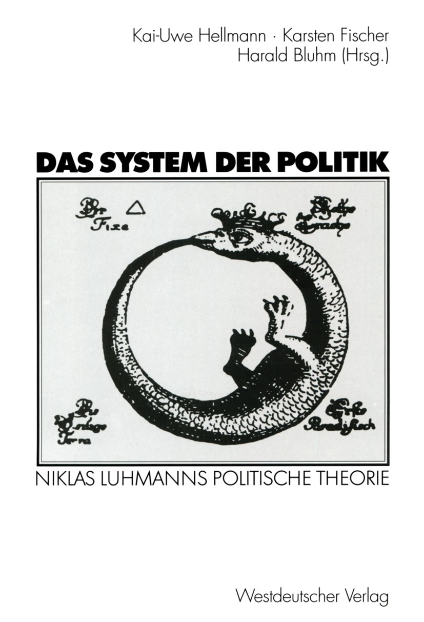 Titlebook: Das System der Politik; Niklas Luhmanns poli Kai-Uwe Hellmann,Karsten Fischer,Harald Bluhm Textbook 2003 Westdeutscher Verlag GmbH, Wiesbad Titlebook: Das System der Politik; Niklas Luhmanns poli Kai-Uwe Hellmann,Karsten Fischer,Harald Bluhm Textbook 2003 Westdeutscher Verlag GmbH, Wiesbad