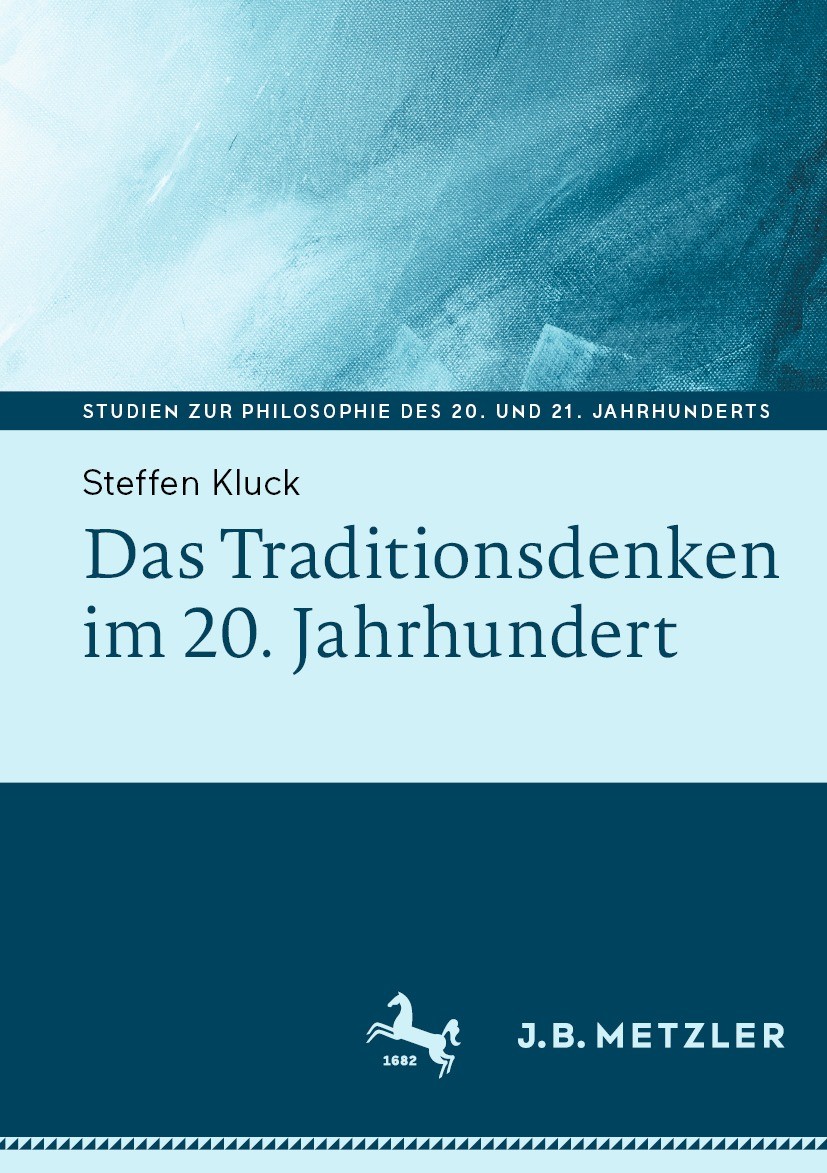 Titlebook: Das Traditionsdenken im 20. Jahrhundert; Steffen Kluck Book 2023 Der/die Herausgeber bzw. der/die Autor(en), exklusiv lizenziert an Spring Titlebook: Das Traditionsdenken im 20. Jahrhundert; Steffen Kluck Book 2023 Der/die Herausgeber bzw. der/die Autor(en), exklusiv lizenziert an Spring