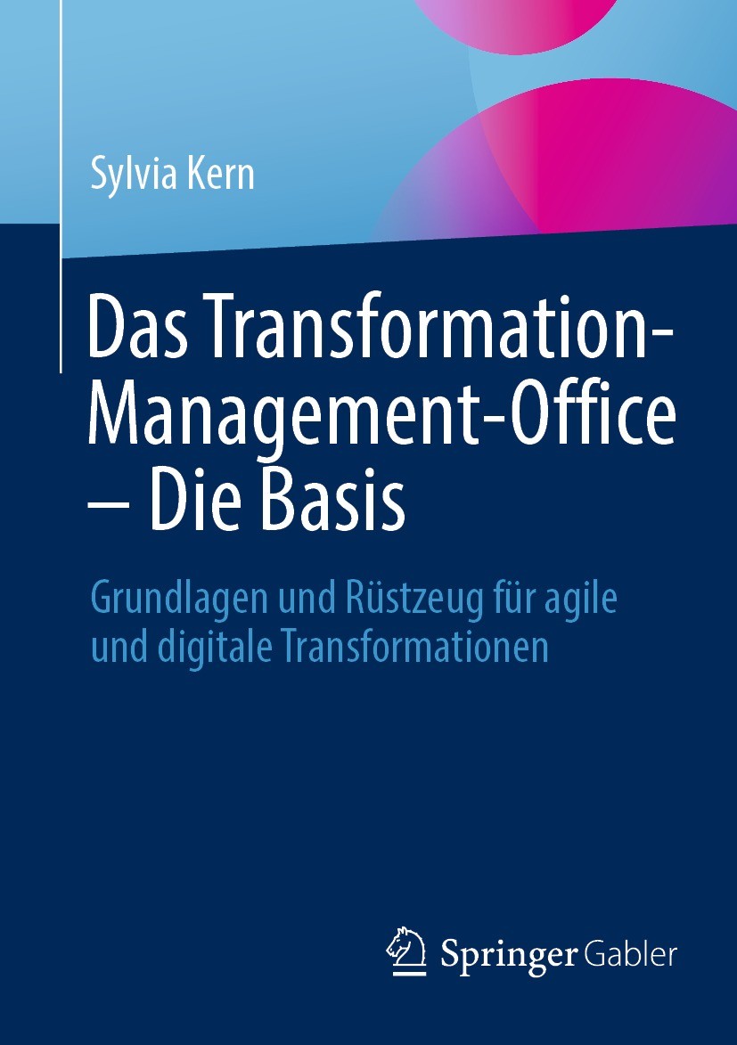 Titlebook: Das Transformation-Management-Office – Die Basis; Grundlagen und Rüstz Sylvia Kern Book 2023 Der/die Herausgeber bzw. der/die Autor(en), ex Titlebook: Das Transformation-Management-Office – Die Basis; Grundlagen und Rüstz Sylvia Kern Book 2023 Der/die Herausgeber bzw. der/die Autor(en), ex