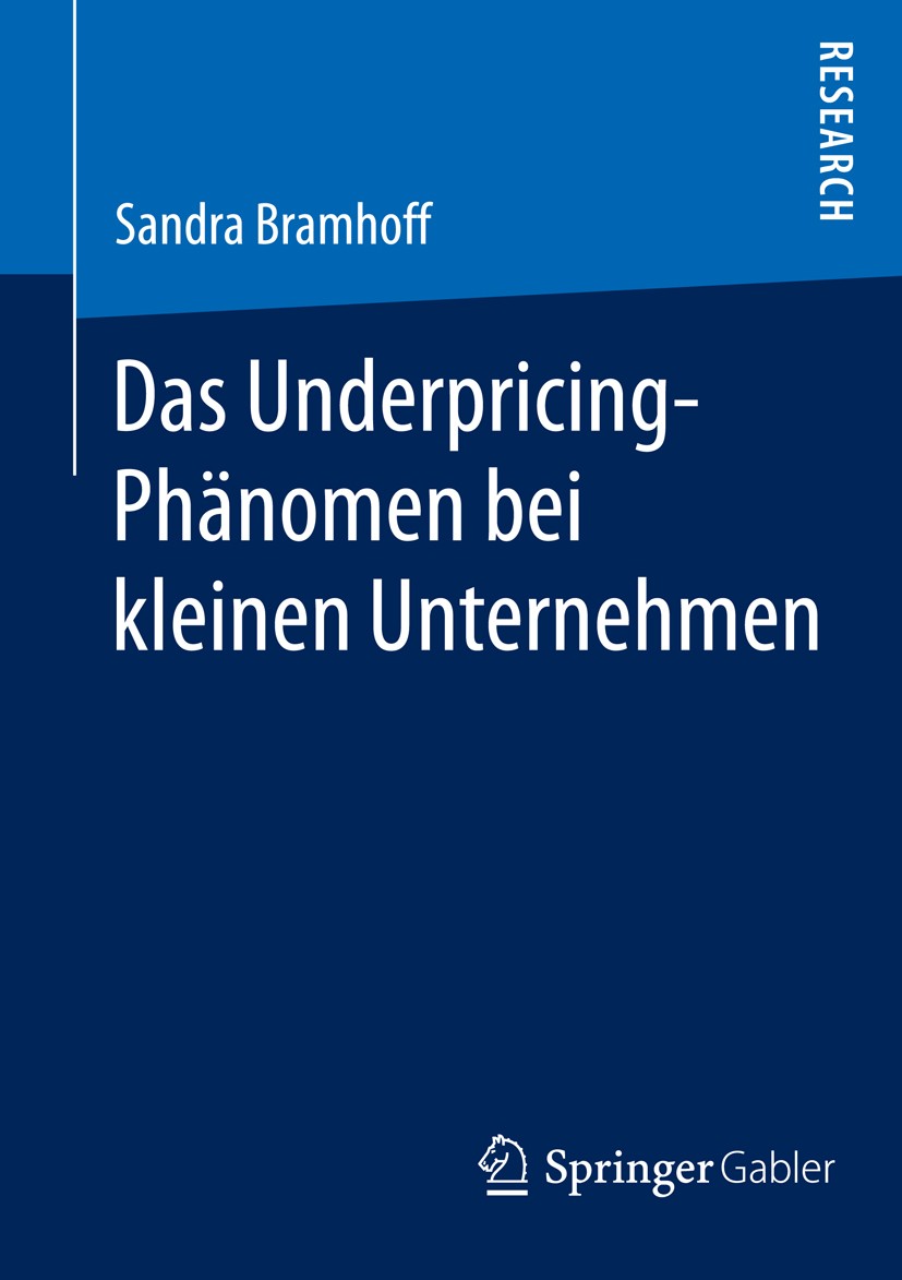 Titlebook: Das Underpricing-Phänomen bei kleinen Unternehmen; Sandra Bramhoff Book 2014 Springer Fachmedien Wiesbaden 2014 Börsengang.Emissionsrendit Titlebook: Das Underpricing-Phänomen bei kleinen Unternehmen; Sandra Bramhoff Book 2014 Springer Fachmedien Wiesbaden 2014 Börsengang.Emissionsrendit