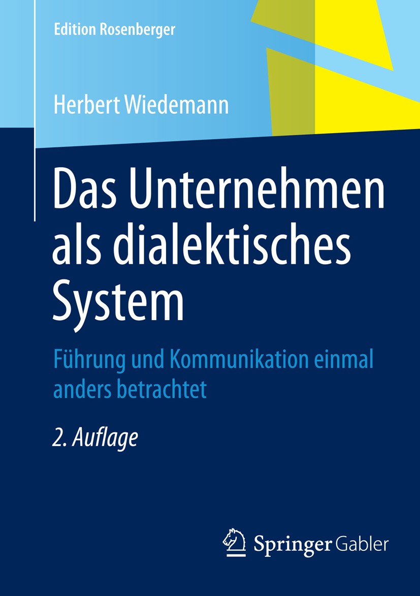 Titlebook: Das Unternehmen als dialektisches System; Führung und Kommunik Herbert Wiedemann Book 2015Latest edition Springer Fachmedien Wiesbaden 2015 Titlebook: Das Unternehmen als dialektisches System; Führung und Kommunik Herbert Wiedemann Book 2015Latest edition Springer Fachmedien Wiesbaden 2015