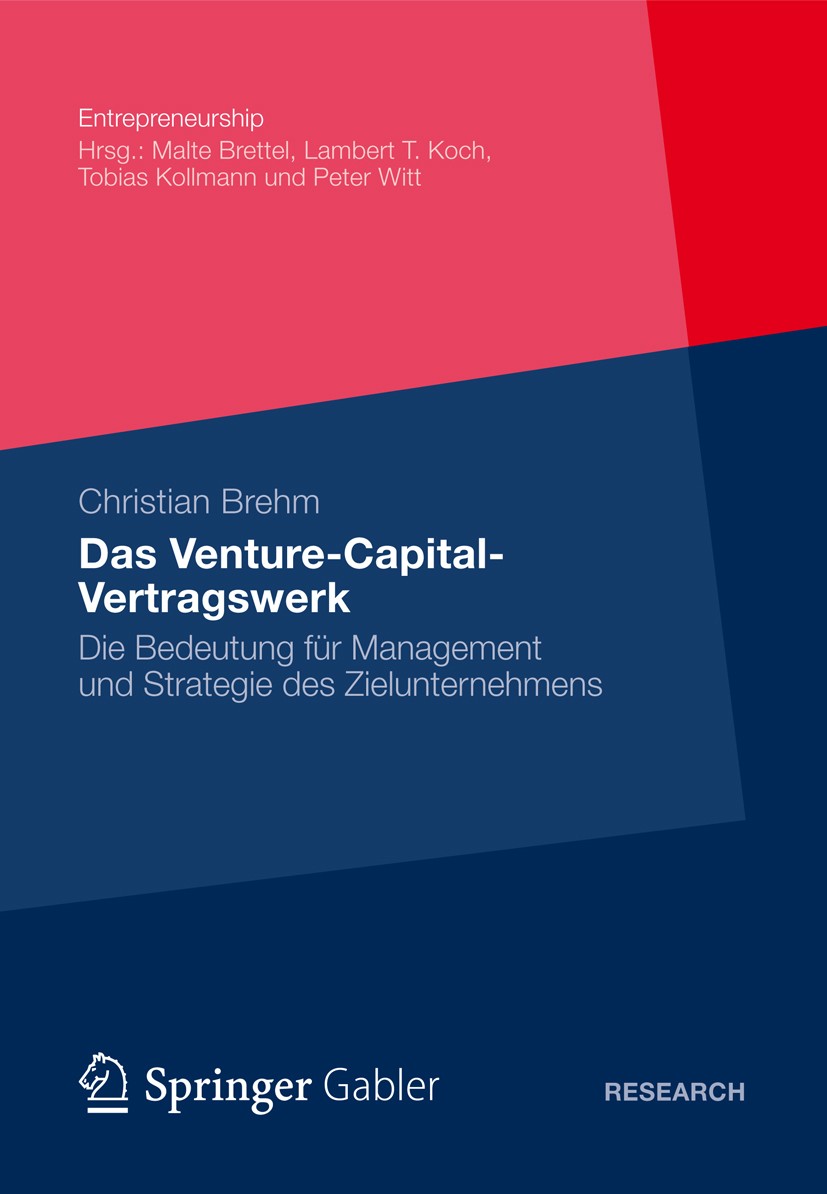 Titlebook: Das Venture-Capital-Vertragswerk; Die Bedeutung für Ma Christian Brehm Book 2012 Gabler Verlag | Springer Fachmedien Wiesbaden 2012 Titlebook: Das Venture-Capital-Vertragswerk; Die Bedeutung für Ma Christian Brehm Book 2012 Gabler Verlag | Springer Fachmedien Wiesbaden 2012