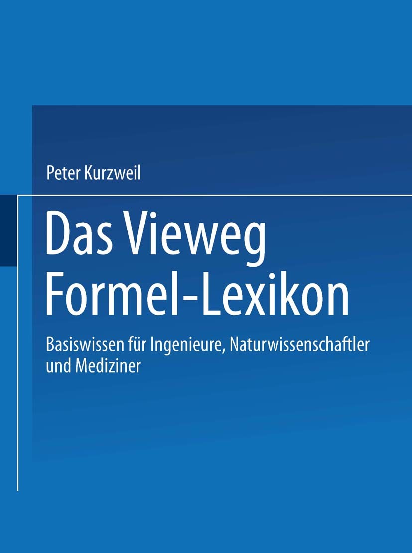 Titlebook: Das Vieweg Formel-Lexikon; Basiswissen für Inge Peter Kurzweil Book 2002 Springer Fachmedien Wiesbaden 2002 Akustik.Chemie.Dynamik.Elektroc Titlebook: Das Vieweg Formel-Lexikon; Basiswissen für Inge Peter Kurzweil Book 2002 Springer Fachmedien Wiesbaden 2002 Akustik.Chemie.Dynamik.Elektroc