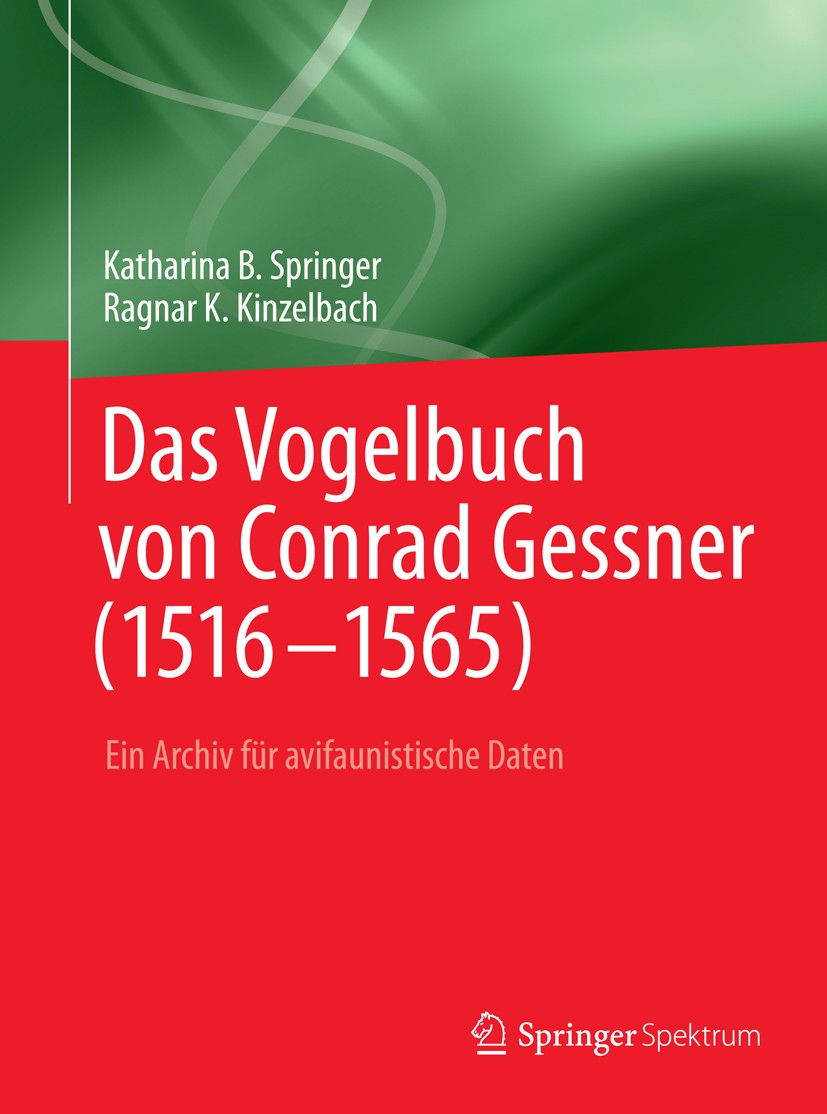 Titlebook: Das Vogelbuch von Conrad Gessner (1516-1565); Ein Archiv für avifa Katharina B. Springer,Ragnar K. Kinzelbach Book 2009 Springer-Verlag Ber Titlebook: Das Vogelbuch von Conrad Gessner (1516-1565); Ein Archiv für avifa Katharina B. Springer,Ragnar K. Kinzelbach Book 2009 Springer-Verlag Ber