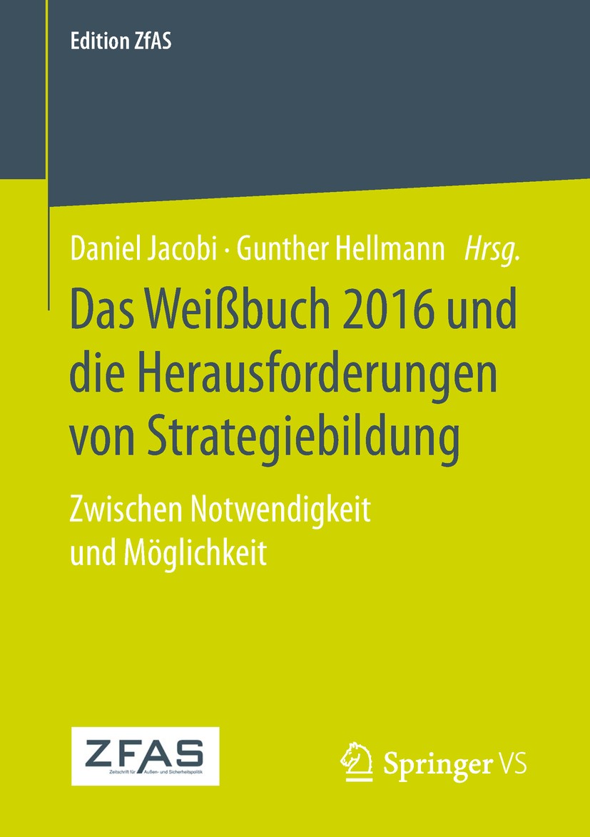 Titlebook: Das Weißbuch 2016 und die Herausforderungen von Strategiebildung; Zwischen Notwendigke Daniel Jacobi,Gunther Hellmann Book 2019 Springer Fa Titlebook: Das Weißbuch 2016 und die Herausforderungen von Strategiebildung; Zwischen Notwendigke Daniel Jacobi,Gunther Hellmann Book 2019 Springer Fa
