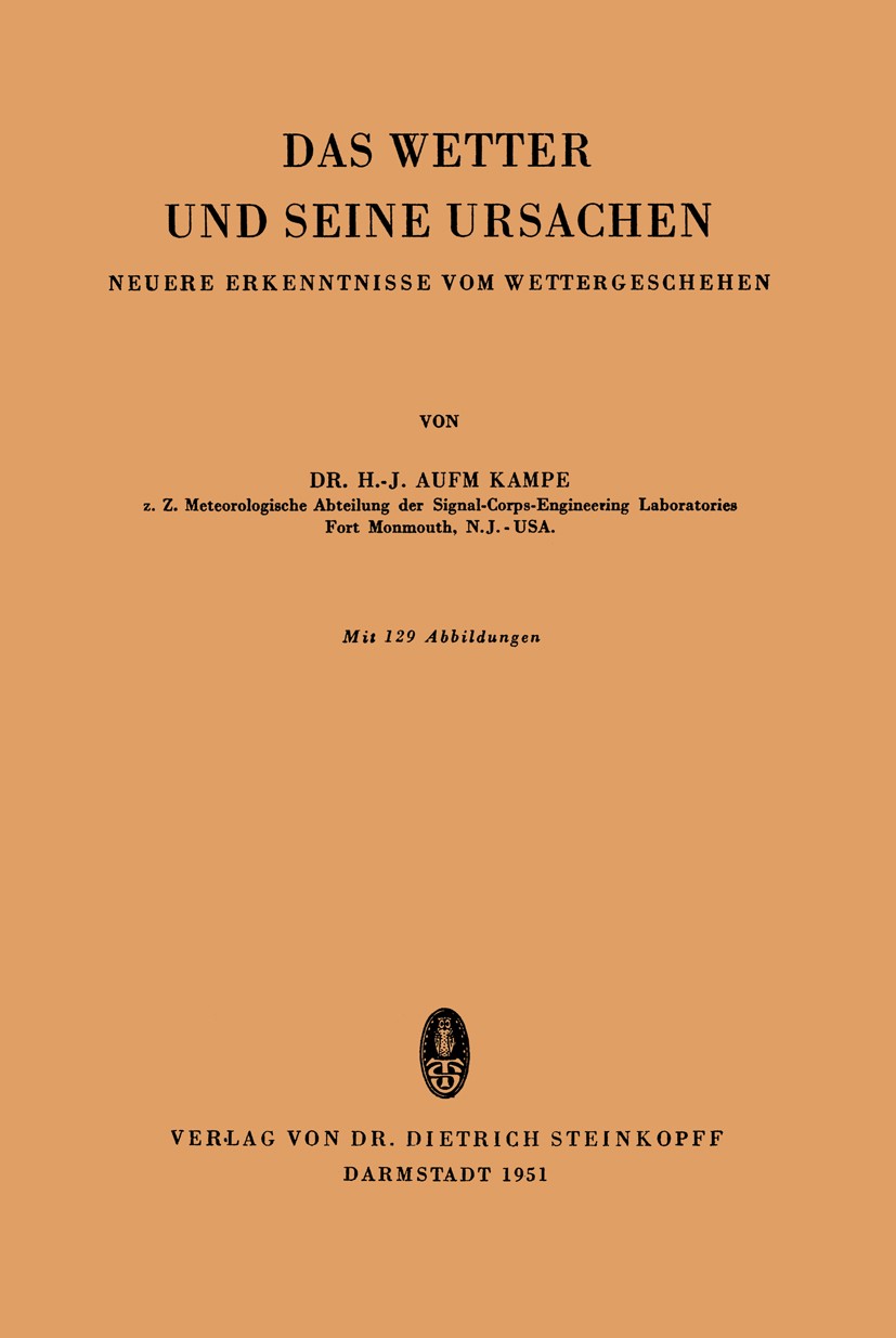 Titlebook: Das Wetter und Seine Ursachen; Neuere Erkenntnisse H.-J. Aufm Kampe Book 1951 Springer-Verlag Berlin Heidelberg 1951 Energie.Fortschritt.F Titlebook: Das Wetter und Seine Ursachen; Neuere Erkenntnisse H.-J. Aufm Kampe Book 1951 Springer-Verlag Berlin Heidelberg 1951 Energie.Fortschritt.F
