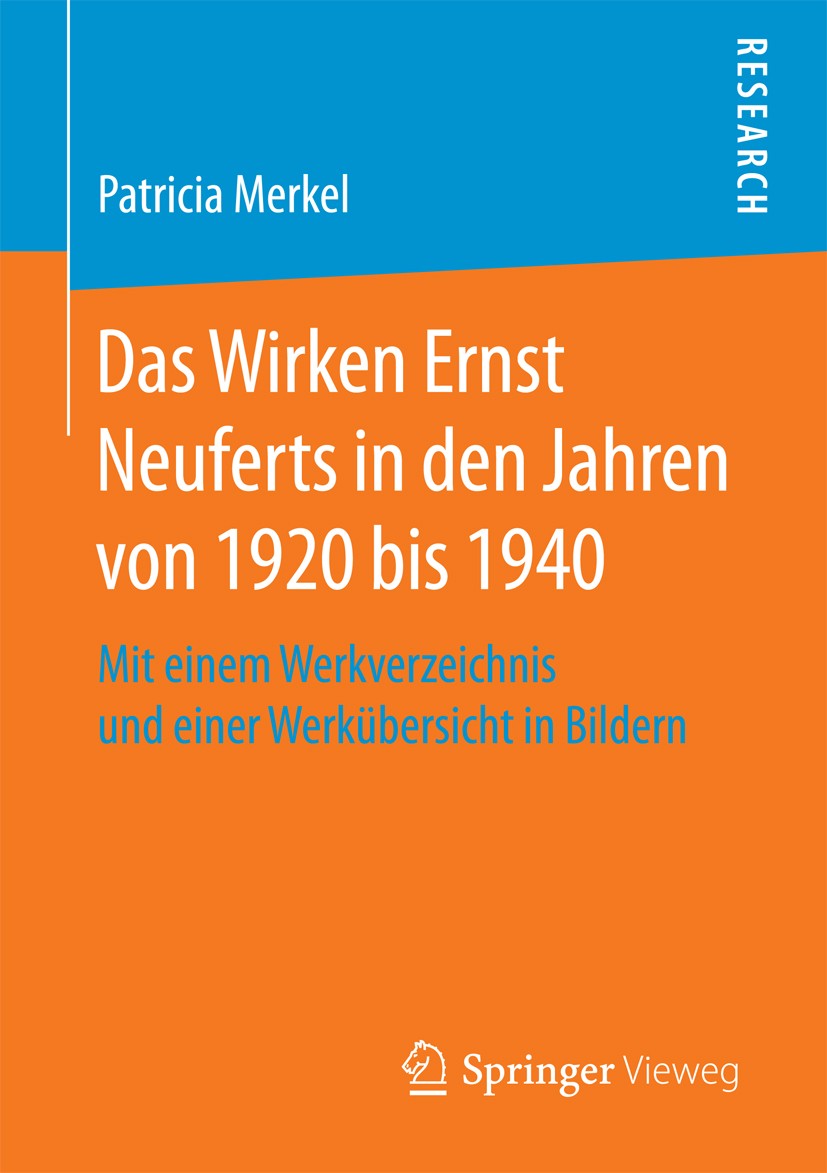 Titlebook: Das Wirken Ernst Neuferts in den Jahren von 1920 bis 1940; Mit einem Werkverzei Patricia Merkel Book 2017 Springer Fachmedien Wiesbaden Gmb Titlebook: Das Wirken Ernst Neuferts in den Jahren von 1920 bis 1940; Mit einem Werkverzei Patricia Merkel Book 2017 Springer Fachmedien Wiesbaden Gmb