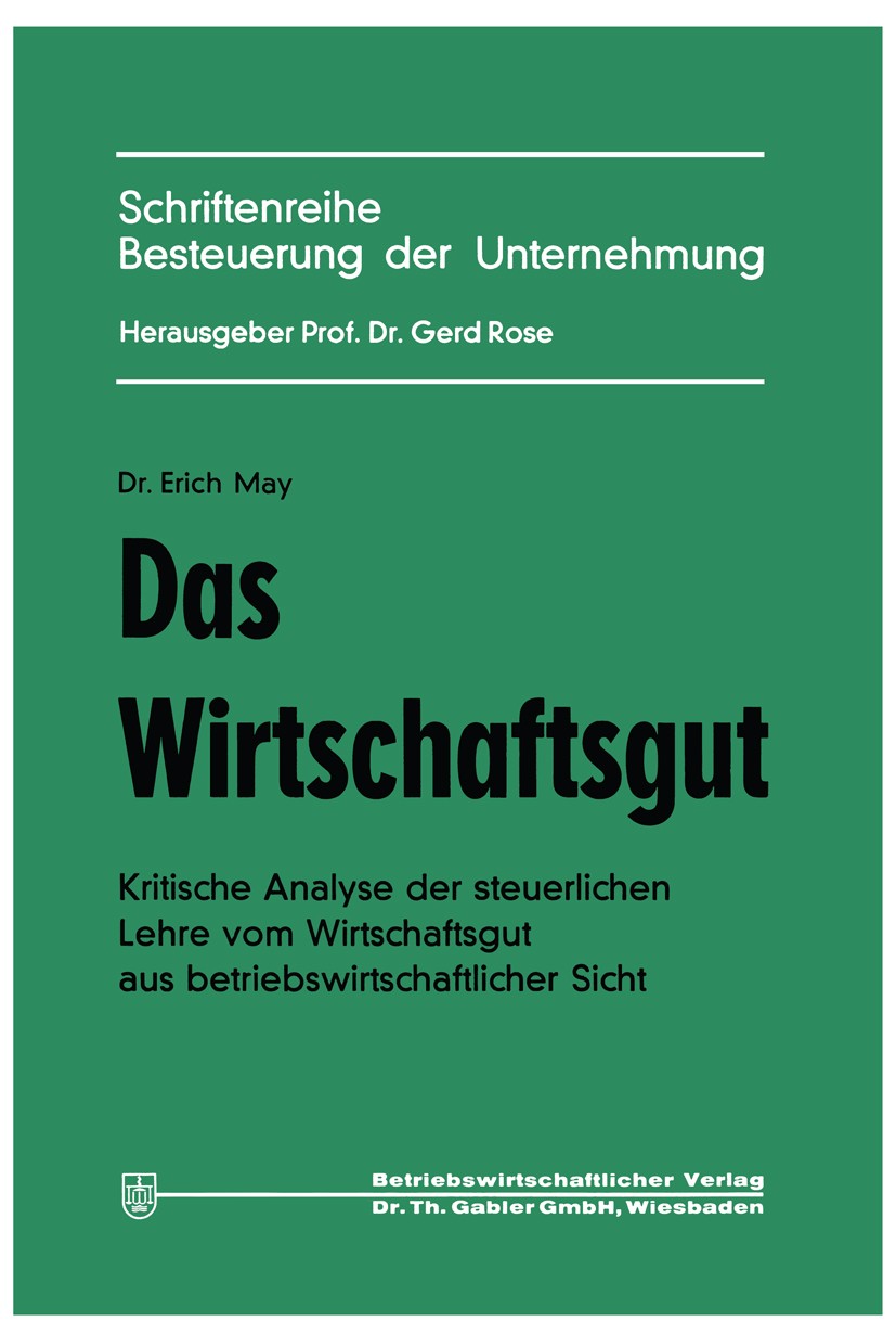 Titlebook: Das Wirtschaftsgut; Kritische Analyse de Erich May Book 1970 Springer Fachmedien Wiesbaden 1970 Anlagevermögen.Besteuerung.Betriebswirtscha Titlebook: Das Wirtschaftsgut; Kritische Analyse de Erich May Book 1970 Springer Fachmedien Wiesbaden 1970 Anlagevermögen.Besteuerung.Betriebswirtscha