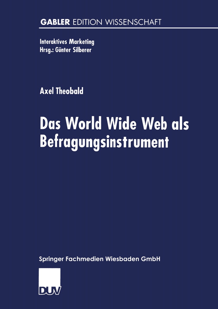 Titlebook: Das World Wide Web als Befragungsinstrument; Axel Theobald Book 2000 Springer Fachmedien Wiesbaden 2000 Evaluation.Interaktives Marketing. Titlebook: Das World Wide Web als Befragungsinstrument; Axel Theobald Book 2000 Springer Fachmedien Wiesbaden 2000 Evaluation.Interaktives Marketing.
