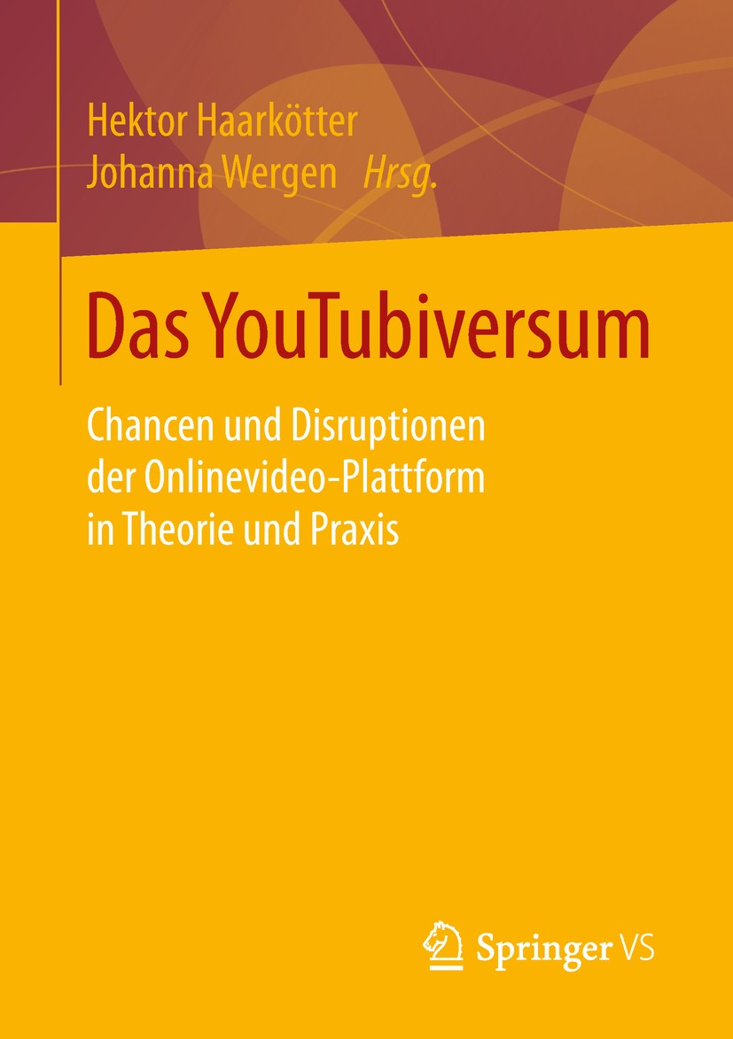 Titlebook: Das YouTubiversum; Chancen und Disrupti Hektor Haarkötter,Johanna Wergen Book 2019 Springer Fachmedien Wiesbaden GmbH, ein Teil von Springe Titlebook: Das YouTubiversum; Chancen und Disrupti Hektor Haarkötter,Johanna Wergen Book 2019 Springer Fachmedien Wiesbaden GmbH, ein Teil von Springe
