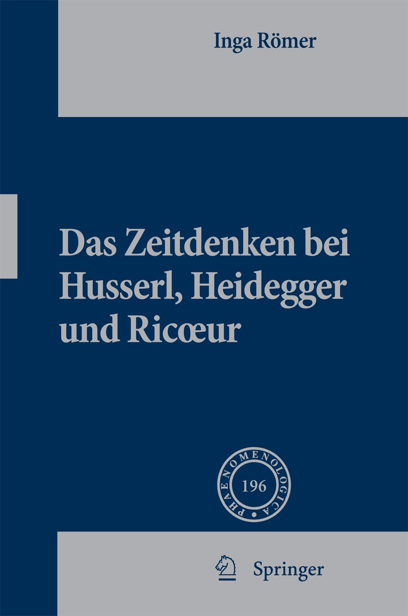 Titlebook: Das Zeitdenken bei Husserl, Heidegger und Ricoeur; Inga Römer Book 2010 Springer Science+Business Media B.V. 2010 Aporia.Begriff.Bewusstse Titlebook: Das Zeitdenken bei Husserl, Heidegger und Ricoeur; Inga Römer Book 2010 Springer Science+Business Media B.V. 2010 Aporia.Begriff.Bewusstse
