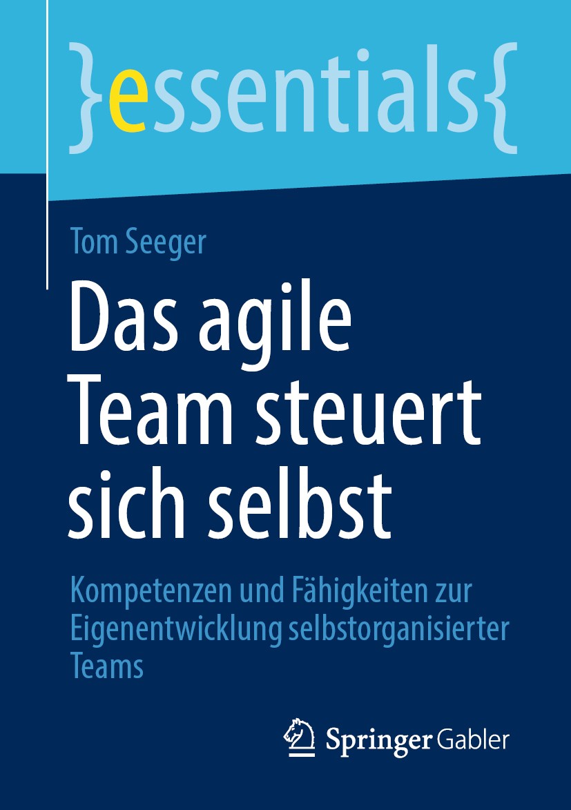 Titlebook: Das agile Team steuert sich selbst; Kompetenzen und Fähi Tom Seeger Book 2020 Der/die Herausgeber bzw. der/die Autor(en), exklusiv lizenzie Titlebook: Das agile Team steuert sich selbst; Kompetenzen und Fähi Tom Seeger Book 2020 Der/die Herausgeber bzw. der/die Autor(en), exklusiv lizenzie