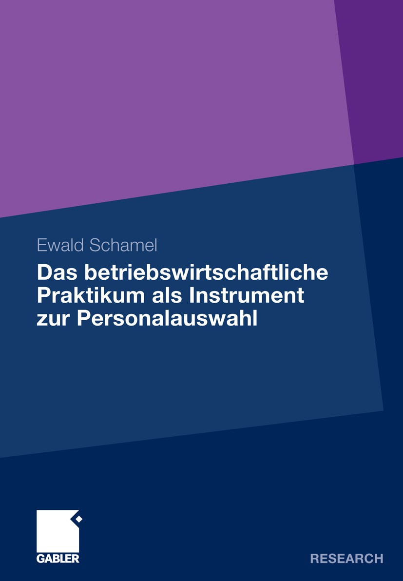 Titlebook: Das betriebswirtschaftliche Praktikum als Instrument zur Personalauswahl; Ewald Schamel Book 2010 Gabler Verlag | Springer Fachmedien Wies Titlebook: Das betriebswirtschaftliche Praktikum als Instrument zur Personalauswahl; Ewald Schamel Book 2010 Gabler Verlag | Springer Fachmedien Wies