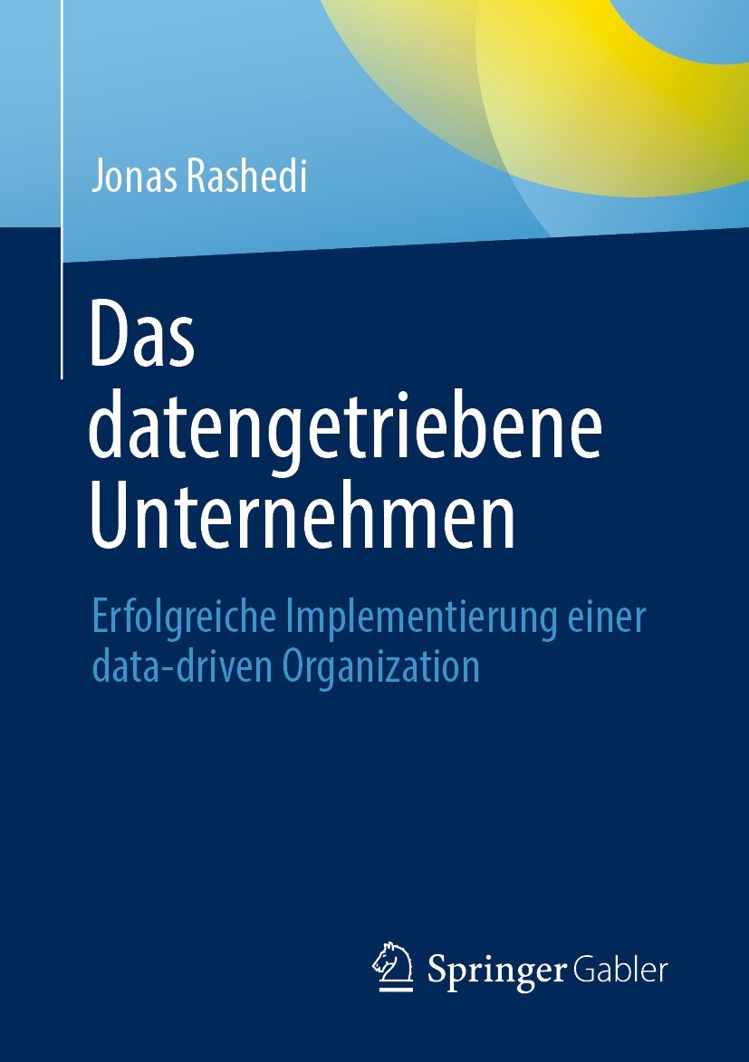 Titlebook: Das datengetriebene Unternehmen; Erfolgreiche Impleme Jonas Rashedi Book 2022 Der/die Herausgeber bzw. der/die Autor(en), exklusiv lizenzie Titlebook: Das datengetriebene Unternehmen; Erfolgreiche Impleme Jonas Rashedi Book 2022 Der/die Herausgeber bzw. der/die Autor(en), exklusiv lizenzie
