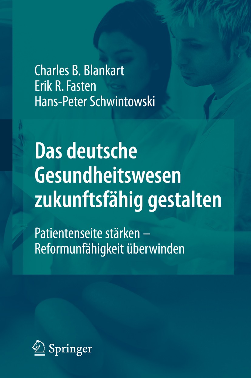 Titlebook: Das deutsche Gesundheitswesen zukunftsfähig gestalten; Patientenseite stärk Charles Beat Blankart,Erik Fasten,Hans-Peter Schwi Book 2009 Sp Titlebook: Das deutsche Gesundheitswesen zukunftsfähig gestalten; Patientenseite stärk Charles Beat Blankart,Erik Fasten,Hans-Peter Schwi Book 2009 Sp