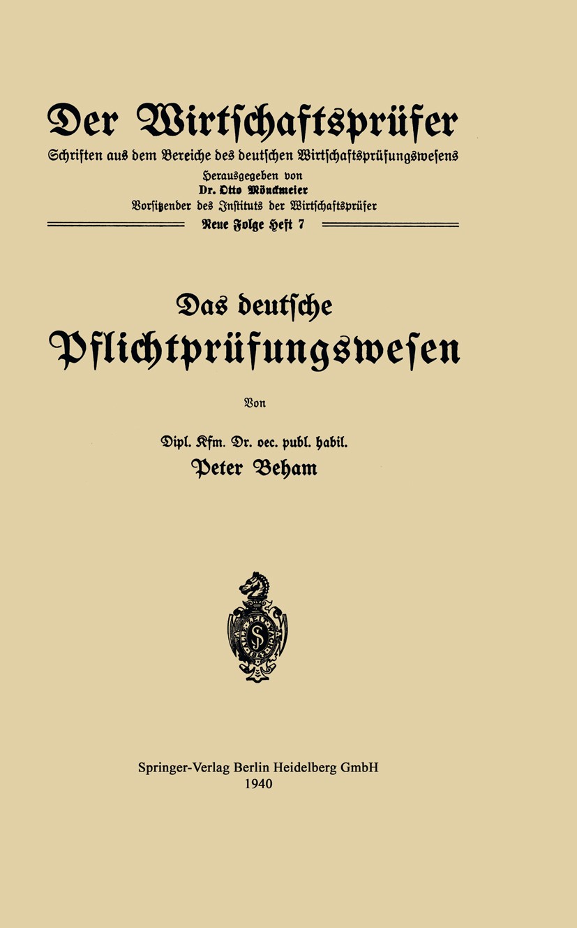 Titlebook: Das deutsche Pflichtprüfungswesen; Peter Beham Book 1940 Springer-Verlag Berlin Heidelberg 1940 Abschlussprüfung.Aktien.Bausparkasse.Finan Titlebook: Das deutsche Pflichtprüfungswesen; Peter Beham Book 1940 Springer-Verlag Berlin Heidelberg 1940 Abschlussprüfung.Aktien.Bausparkasse.Finan