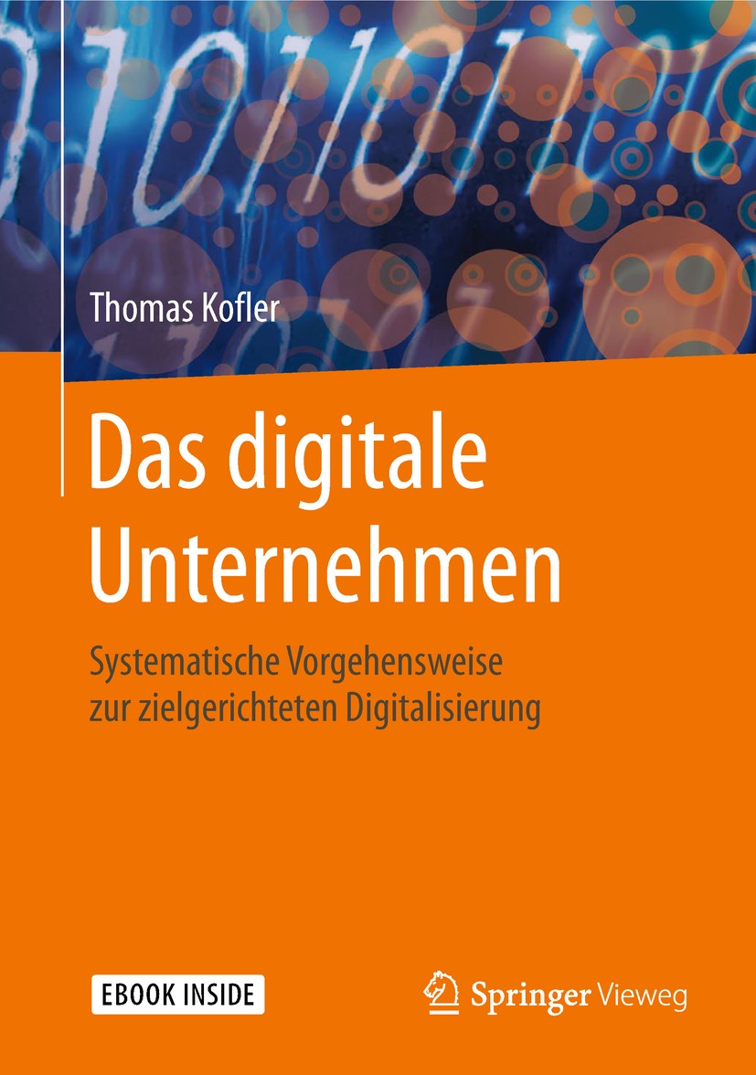 Titlebook: Das digitale Unternehmen; Systematische Vorgeh Thomas Kofler Book 2018 Springer-Verlag GmbH Deutschland, ein Teil von Springer Nature 2018 Titlebook: Das digitale Unternehmen; Systematische Vorgeh Thomas Kofler Book 2018 Springer-Verlag GmbH Deutschland, ein Teil von Springer Nature 2018