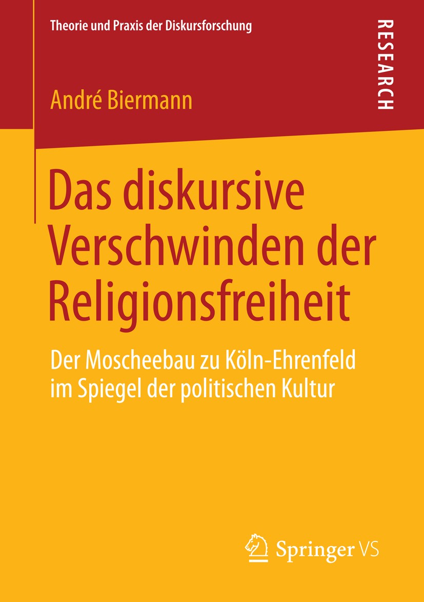 Titlebook: Das diskursive Verschwinden der Religionsfreiheit; Der Moscheebau zu Kö André Biermann Book 2014 Springer Fachmedien Wiesbaden 2014 Diskurs Titlebook: Das diskursive Verschwinden der Religionsfreiheit; Der Moscheebau zu Kö André Biermann Book 2014 Springer Fachmedien Wiesbaden 2014 Diskurs
