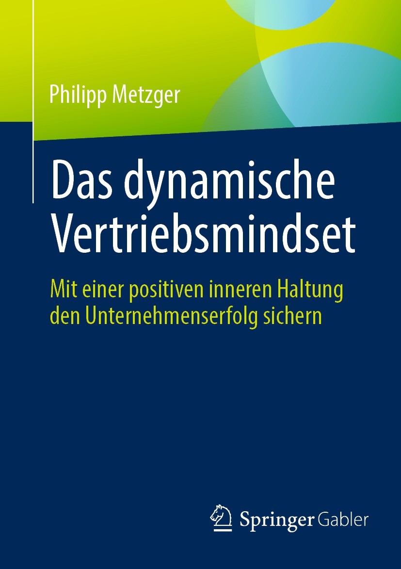 Titlebook: Das dynamische Vertriebsmindset; Mit einer positiven Philipp Metzger Book 2024 Der/die Herausgeber bzw. der/die Autor(en), exklusiv lizenz Titlebook: Das dynamische Vertriebsmindset; Mit einer positiven Philipp Metzger Book 2024 Der/die Herausgeber bzw. der/die Autor(en), exklusiv lizenz