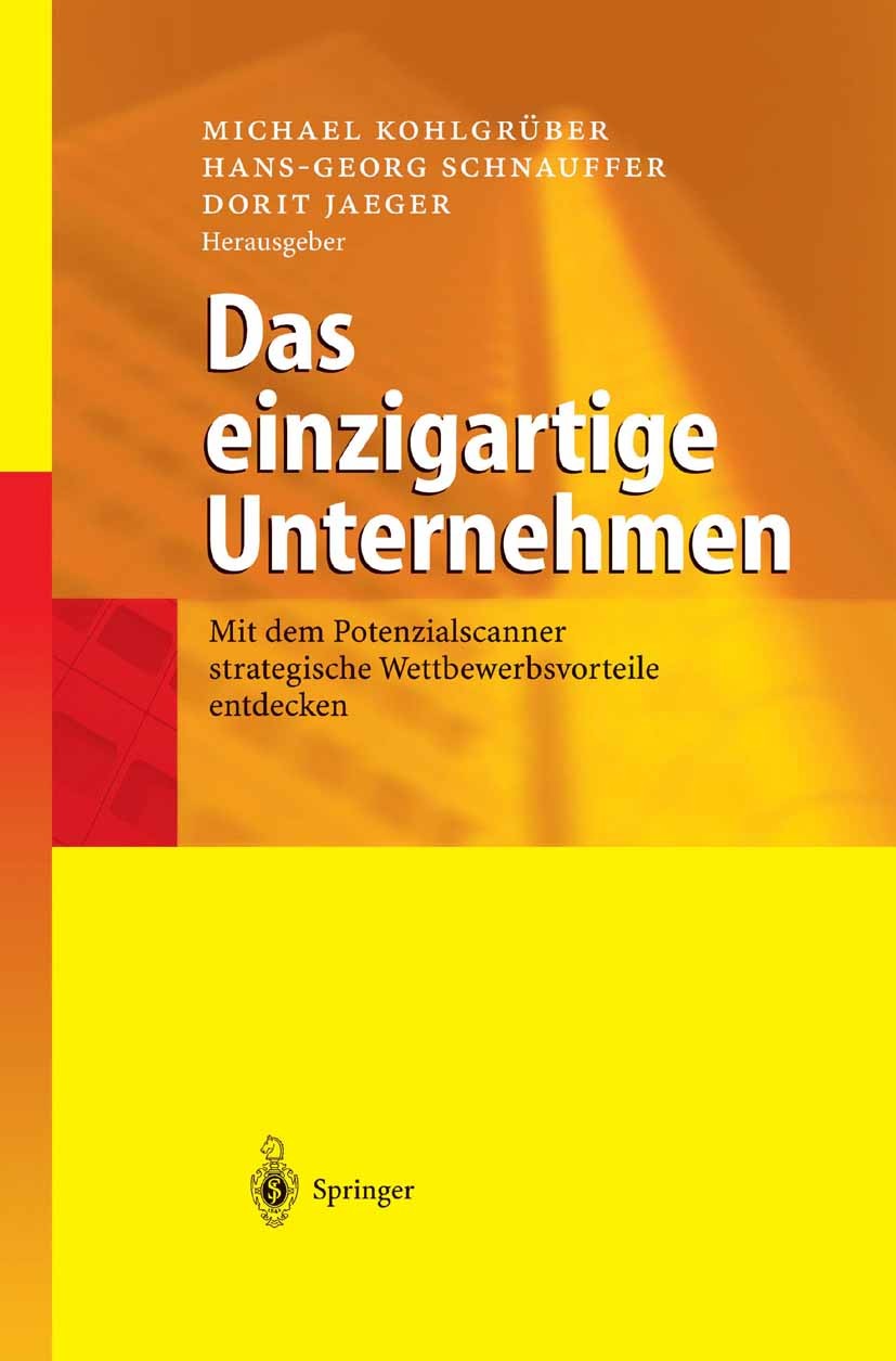 Titlebook: Das einzigartige Unternehmen; Mit dem Potenzialsca Michael Kohlgrüber,Hans-Georg Schnauffer,Dorit Jae Book 2003 Springer-Verlag Berlin Heid Titlebook: Das einzigartige Unternehmen; Mit dem Potenzialsca Michael Kohlgrüber,Hans-Georg Schnauffer,Dorit Jae Book 2003 Springer-Verlag Berlin Heid