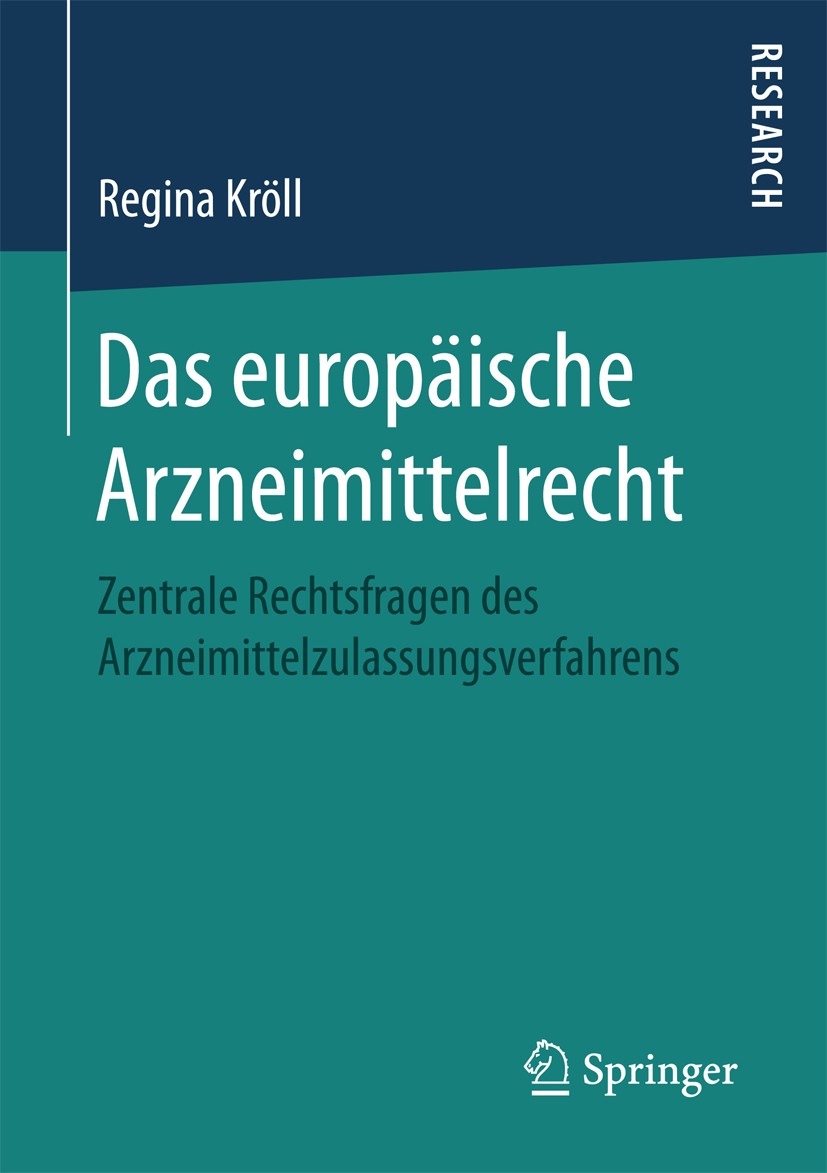 Titlebook: Das europäische Arzneimittelrecht; Zentrale Rechtsfrage Regina Kröll Book 2017 Springer Fachmedien Wiesbaden GmbH 2017 Zweifelsfallregel.Re Titlebook: Das europäische Arzneimittelrecht; Zentrale Rechtsfrage Regina Kröll Book 2017 Springer Fachmedien Wiesbaden GmbH 2017 Zweifelsfallregel.Re