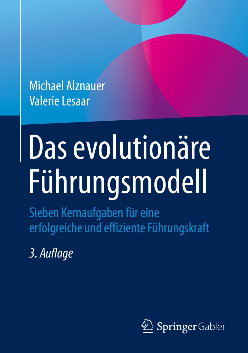 Titlebook: Das evolutionäre Führungsmodell; Sieben Kernaufgaben Michael Alznauer,Valerie Lesaar Book 2020Latest edition Springer Fachmedien Wiesbaden Titlebook: Das evolutionäre Führungsmodell; Sieben Kernaufgaben Michael Alznauer,Valerie Lesaar Book 2020Latest edition Springer Fachmedien Wiesbaden