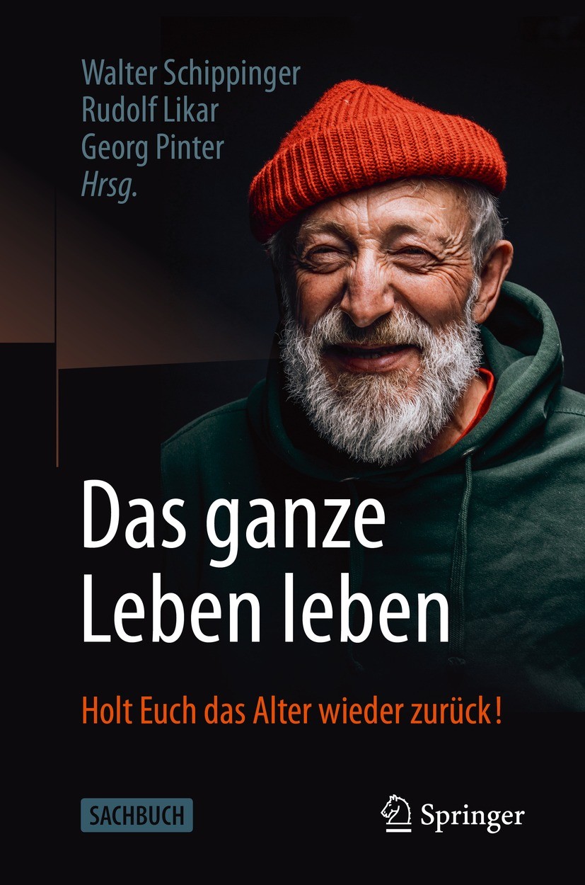 Titlebook: Das ganze Leben leben; Holt Euch das Alter Walter Schippinger,Rudolf Likar,Georg Pinter Book 2021 Der/die Herausgeber bzw. der/die Autor(e Titlebook: Das ganze Leben leben; Holt Euch das Alter Walter Schippinger,Rudolf Likar,Georg Pinter Book 2021 Der/die Herausgeber bzw. der/die Autor(e