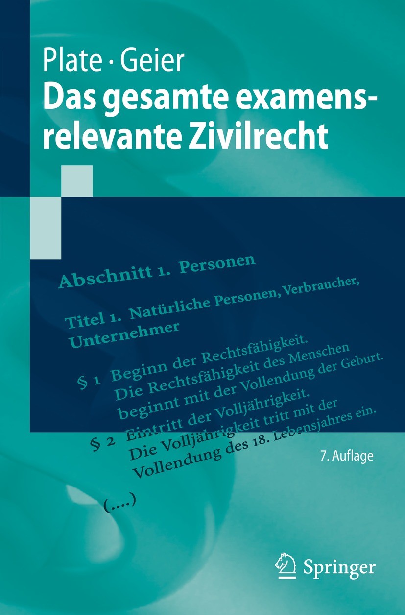 Titlebook: Das gesamte examensrelevante Zivilrecht; Jürgen Plate,Anton Geier Textbook 2021Latest edition Springer-Verlag GmbH Deutschland, ein Teil v Titlebook: Das gesamte examensrelevante Zivilrecht; Jürgen Plate,Anton Geier Textbook 2021Latest edition Springer-Verlag GmbH Deutschland, ein Teil v