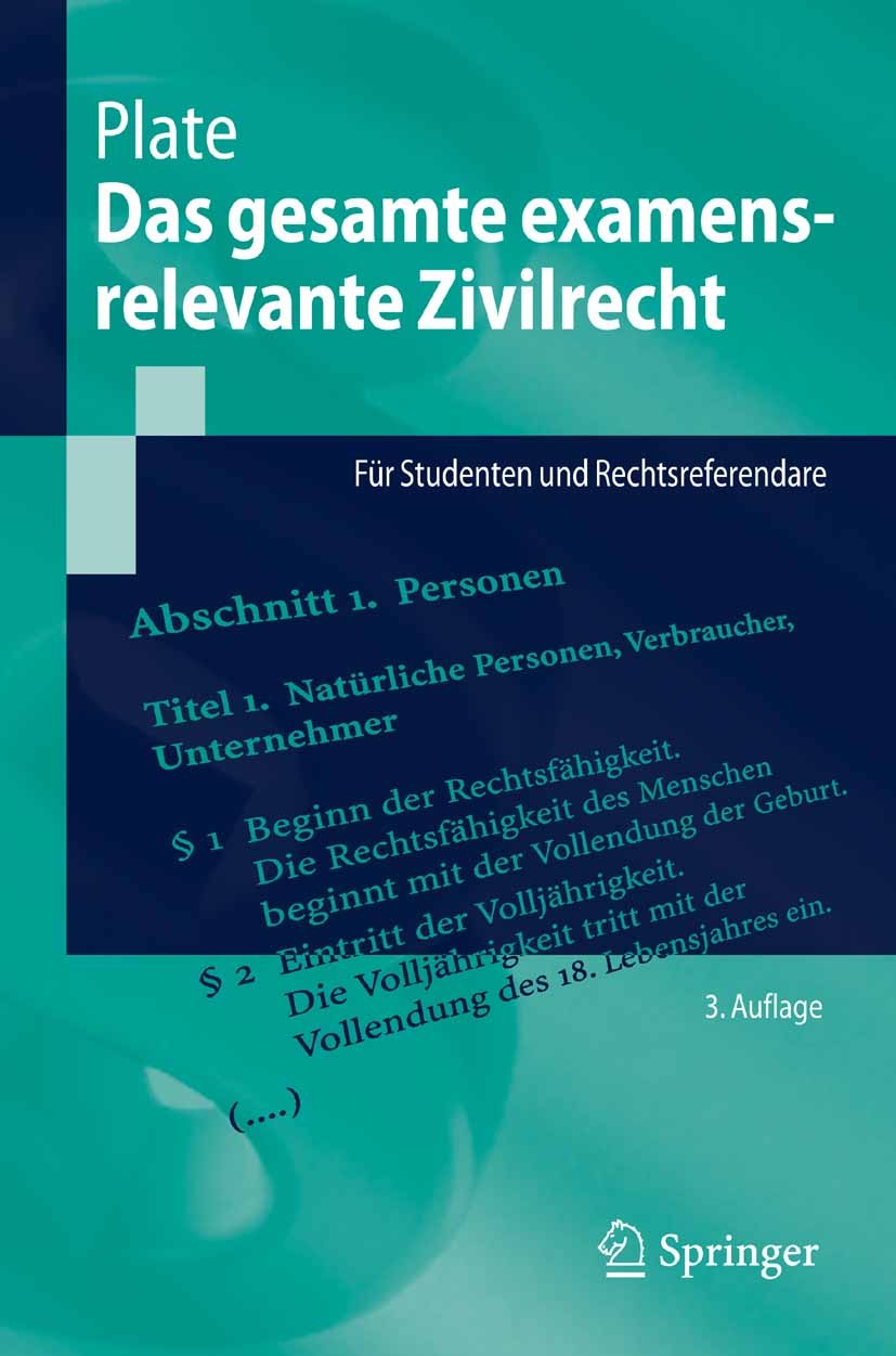 Titlebook: Das gesamte examensrelevante Zivilrecht; Für Studenten und Re Jürgen Plate Textbook 20063rd edition Springer-Verlag Berlin Heidelberg 2006 Titlebook: Das gesamte examensrelevante Zivilrecht; Für Studenten und Re Jürgen Plate Textbook 20063rd edition Springer-Verlag Berlin Heidelberg 2006