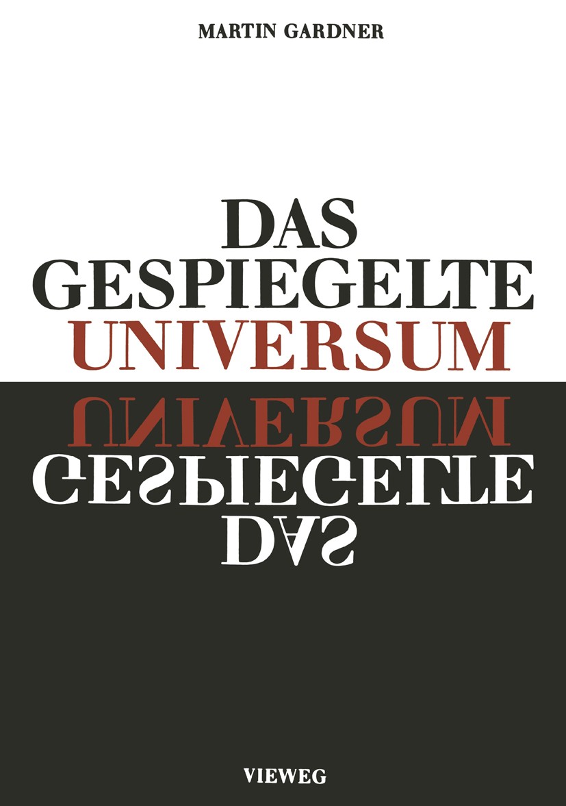 Titlebook: Das gespiegelte Universum; Links, rechts - und Martin Gardner Book 1964 Martin Gardner 1964 Lösung.Mathematik.Neutrino.Parität.Physik Titlebook: Das gespiegelte Universum; Links, rechts - und Martin Gardner Book 1964 Martin Gardner 1964 Lösung.Mathematik.Neutrino.Parität.Physik