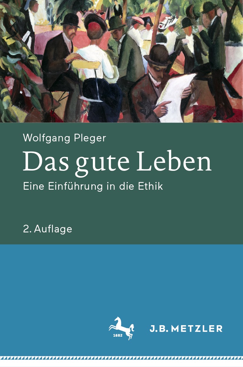 Titlebook: Das gute Leben; Eine Einführung in d Wolfgang Pleger Textbook 2020Latest edition Springer-Verlag GmbH Deutschland, ein Teil von Springer Na Titlebook: Das gute Leben; Eine Einführung in d Wolfgang Pleger Textbook 2020Latest edition Springer-Verlag GmbH Deutschland, ein Teil von Springer Na