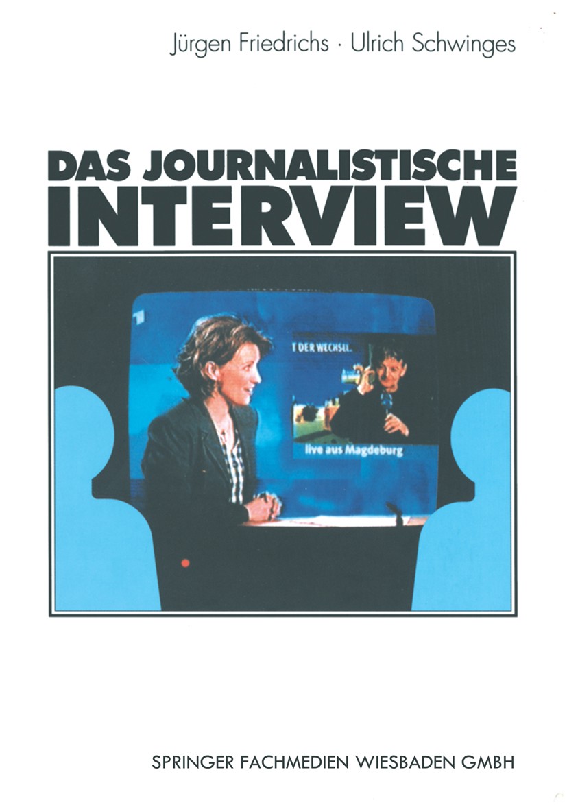 Titlebook: Das journalistische Interview; Jürgen Friedrichs,Ulrich Schwinges Textbook 20011st edition Springer Fachmedien Wiesbaden 2001 Aus- und Wei Titlebook: Das journalistische Interview; Jürgen Friedrichs,Ulrich Schwinges Textbook 20011st edition Springer Fachmedien Wiesbaden 2001 Aus- und Wei