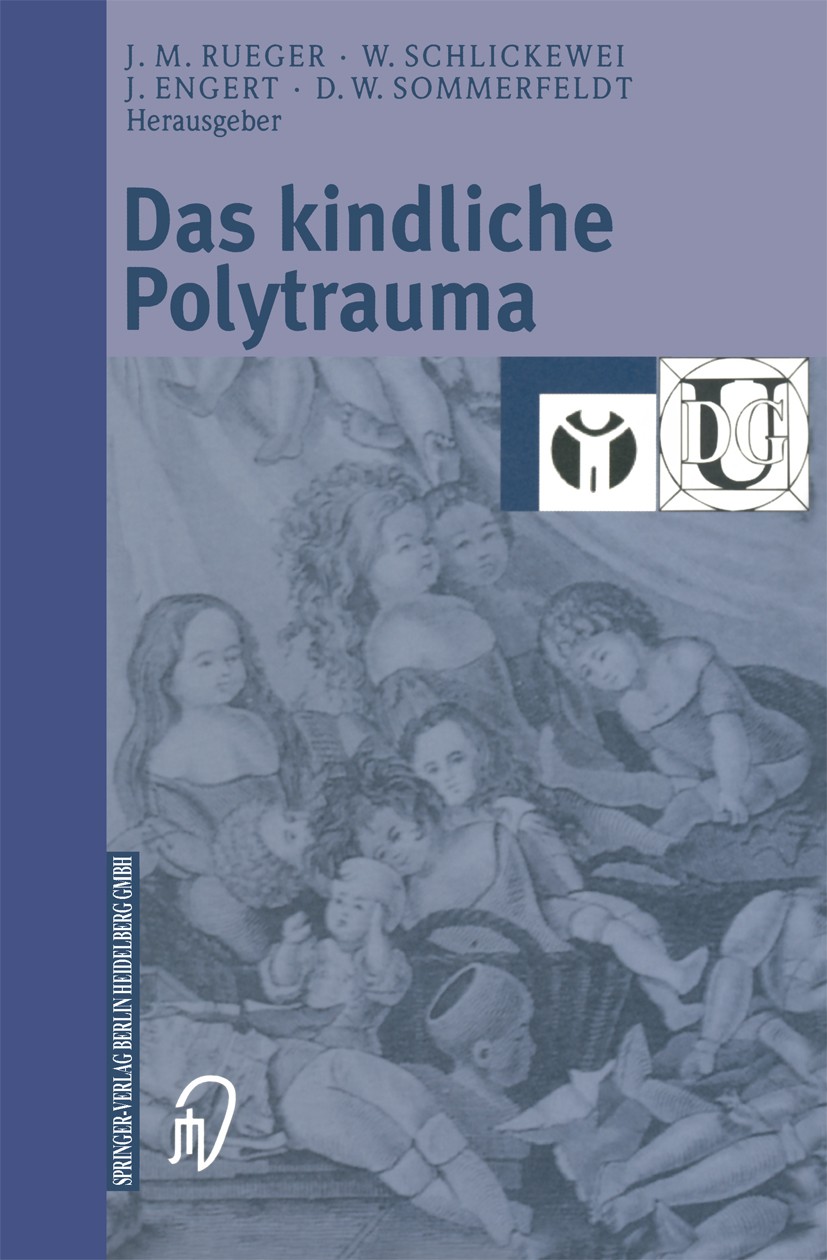 Titlebook: Das kindliche Polytrauma; Johannes M. Rueger (Direktor),Wolfang Schlickewei Book 2004 Springer-Verlag Berlin Heidelberg 2004 Kindesalter. Titlebook: Das kindliche Polytrauma; Johannes M. Rueger (Direktor),Wolfang Schlickewei Book 2004 Springer-Verlag Berlin Heidelberg 2004 Kindesalter.