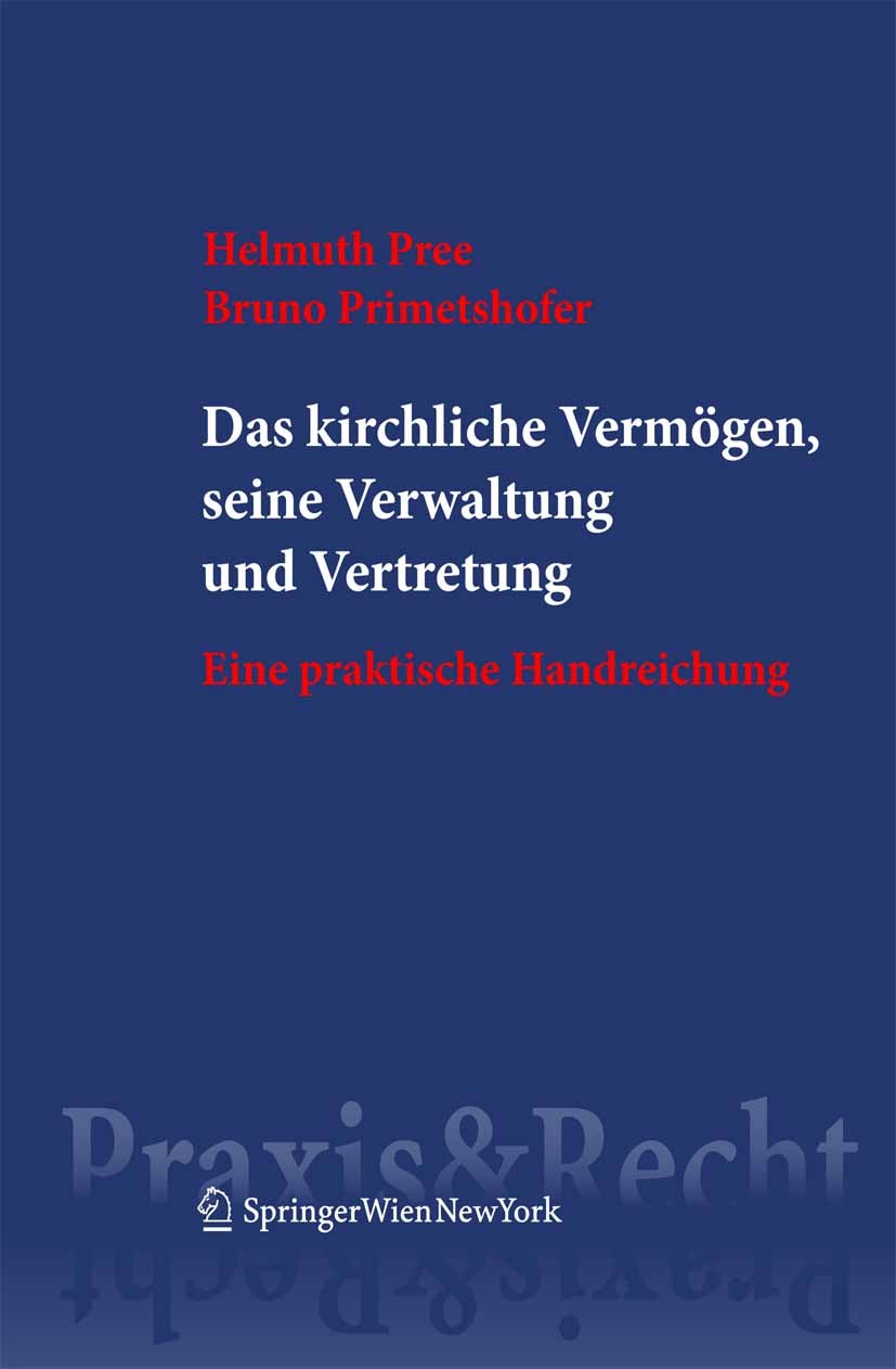 Titlebook: Das kirchliche Vermögen, seine Verwaltung und Vertretung; Handreichung für die Helmuth Pree,Bruno Primetshofer Book 2007Latest edition Spri Titlebook: Das kirchliche Vermögen, seine Verwaltung und Vertretung; Handreichung für die Helmuth Pree,Bruno Primetshofer Book 2007Latest edition Spri
